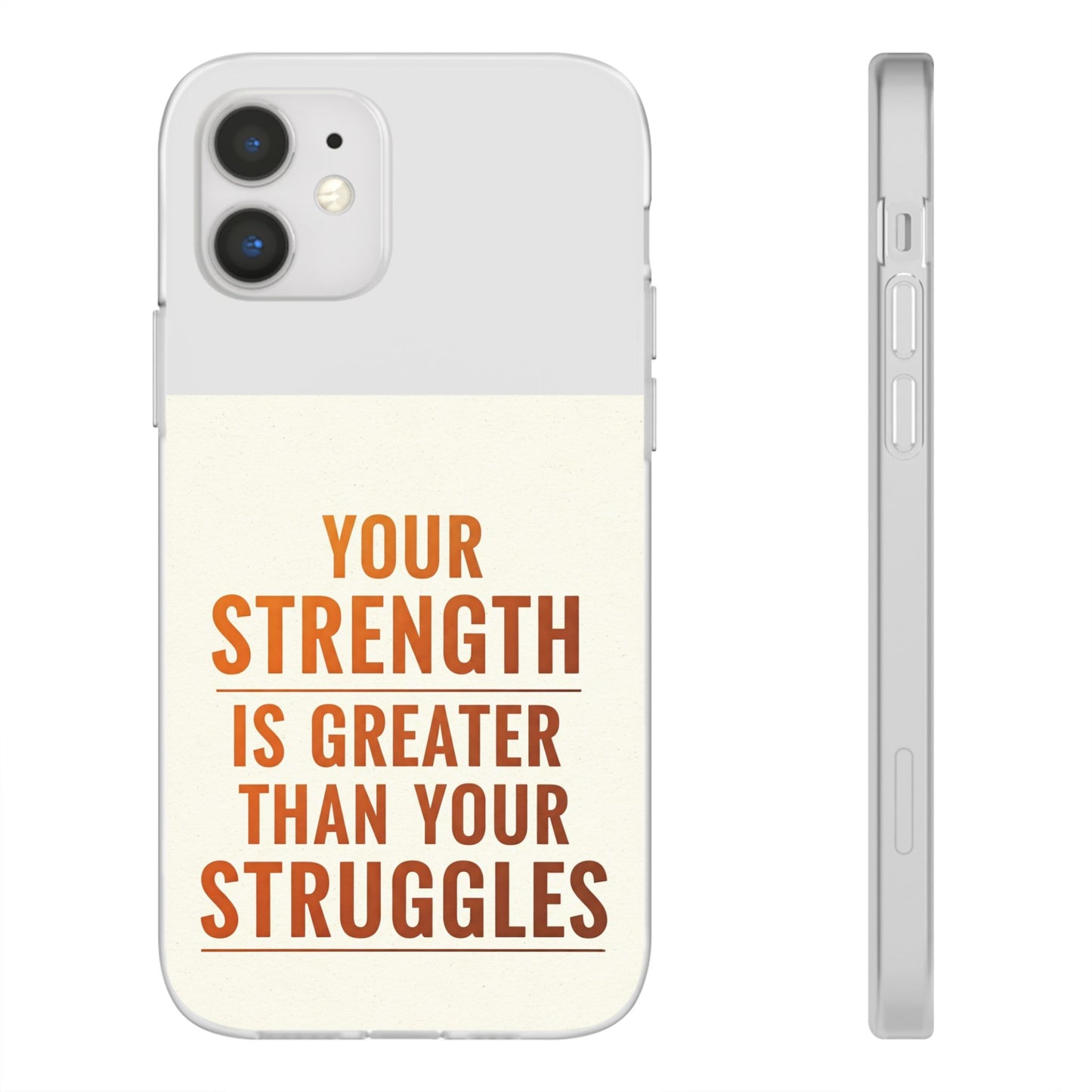 Inspirational Flexi Phone Case: Your Strength is Greater Than Your Struggles