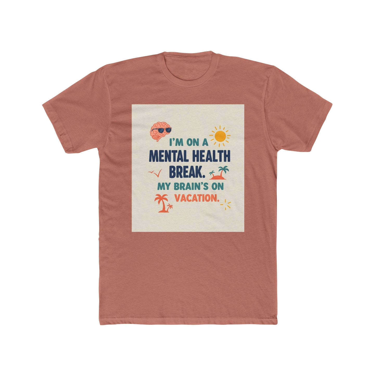 Front Print Design 'I’m on a mental health break. My brain’s on vacation" T-Shirt