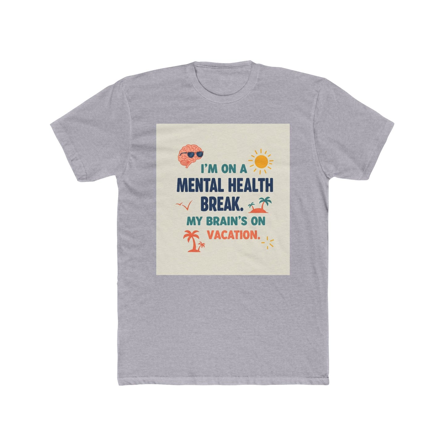 Front Print Design 'I’m on a mental health break. My brain’s on vacation" T-Shirt