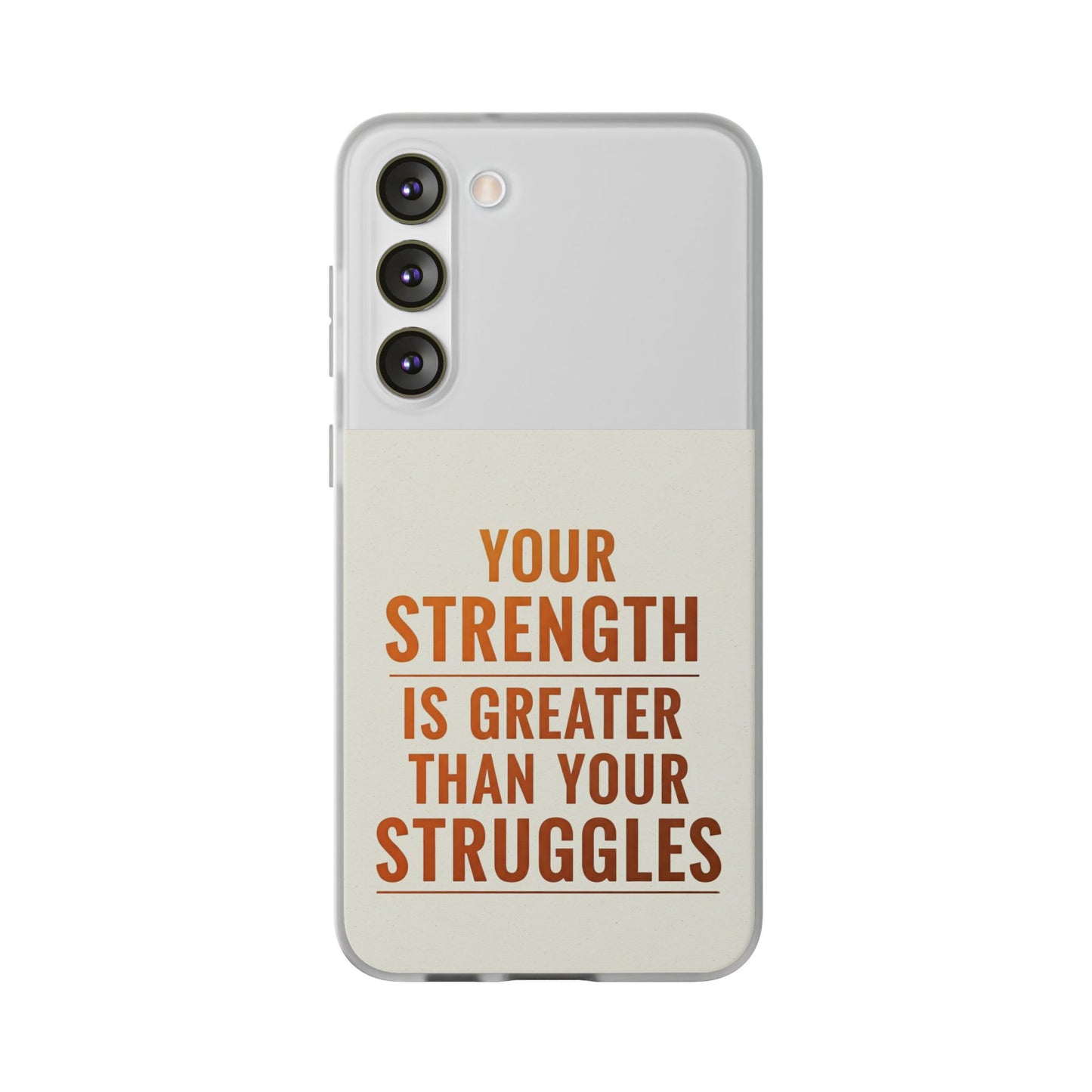 Inspirational Flexi Phone Case: Your Strength is Greater Than Your Struggles