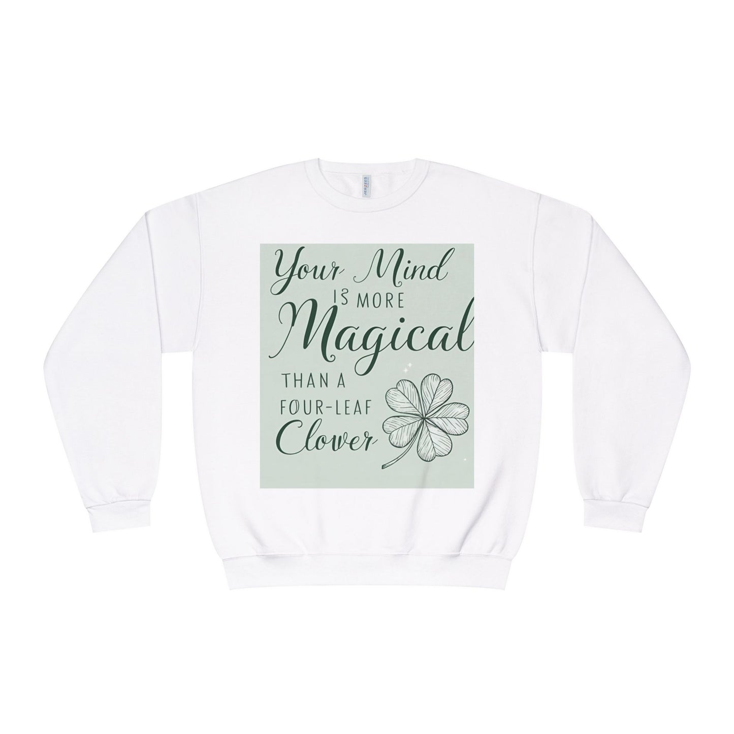 Front Print Design- " Your Mind Is More Magical Than A Four-Leaf Clover" Sweatshirt