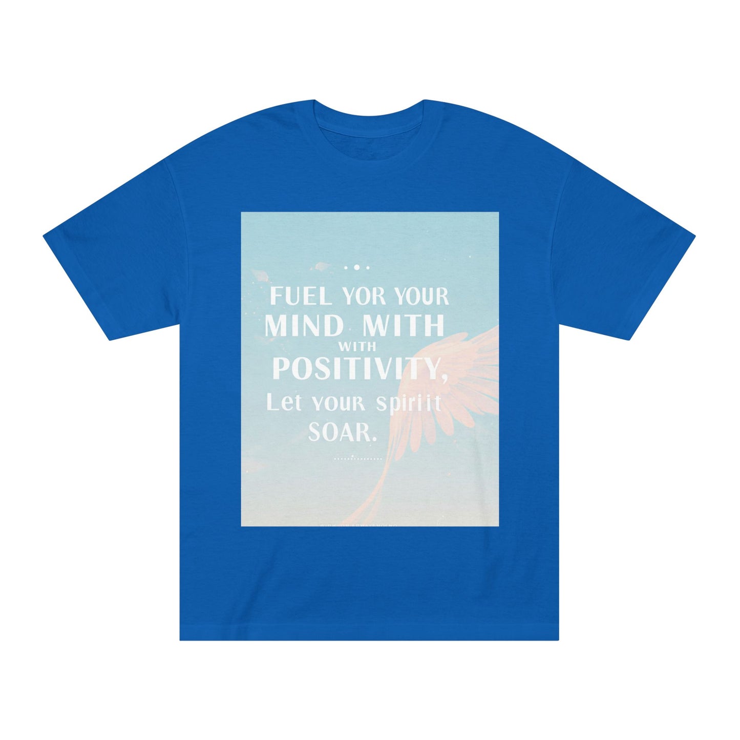 Front Print Design- "Fuel Your Mind With Positivity, Let Your Spirit Soar" T-Shirt