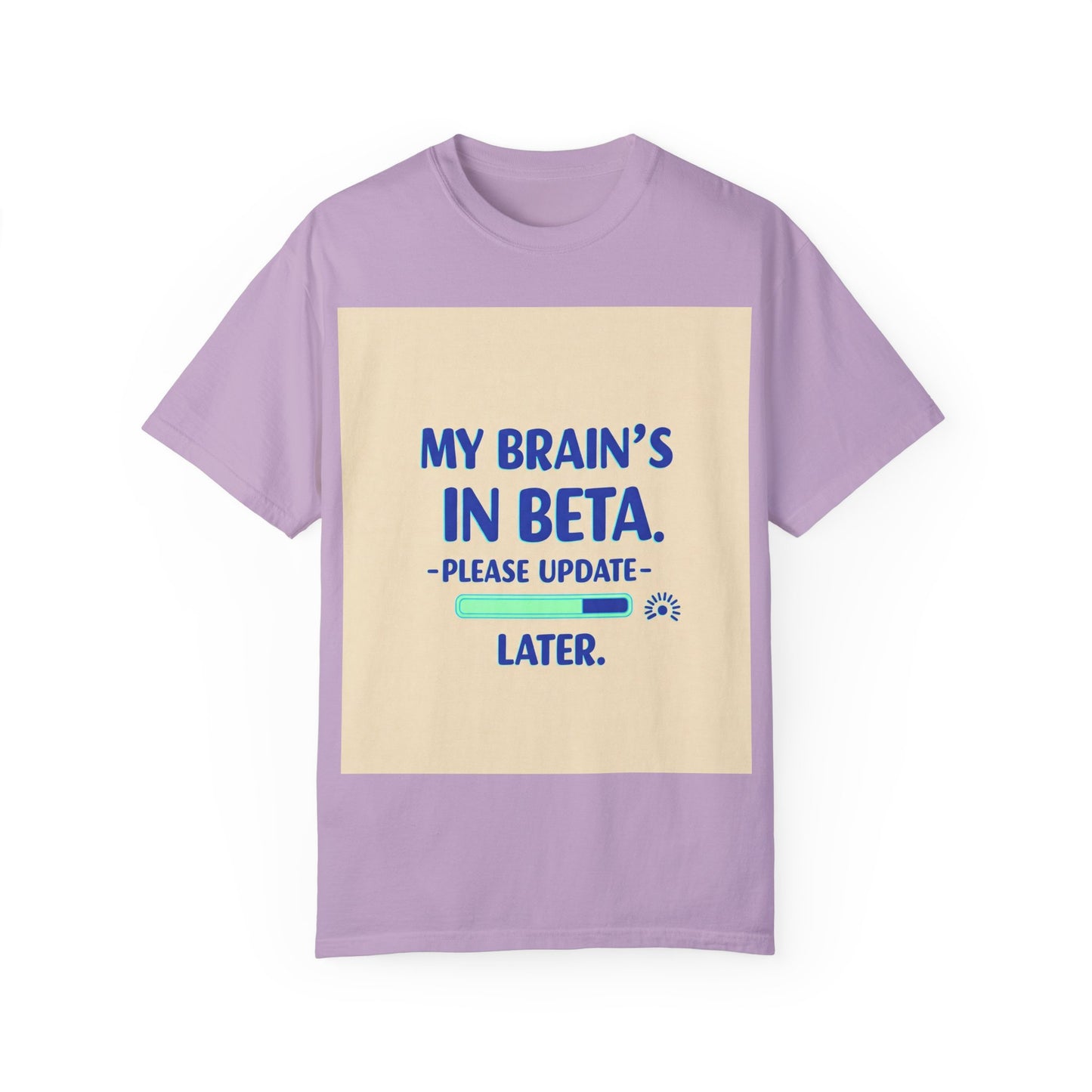 ရယ်စရာ Unisex T-Shirt - "My Brain's Beta ရှိ၊ ကျေးဇူးပြု၍ နောက်မှ အပ်ဒိတ်လုပ်ပါ" - နည်းပညာချစ်သူများအတွက် ဟာသလက်ဆောင်