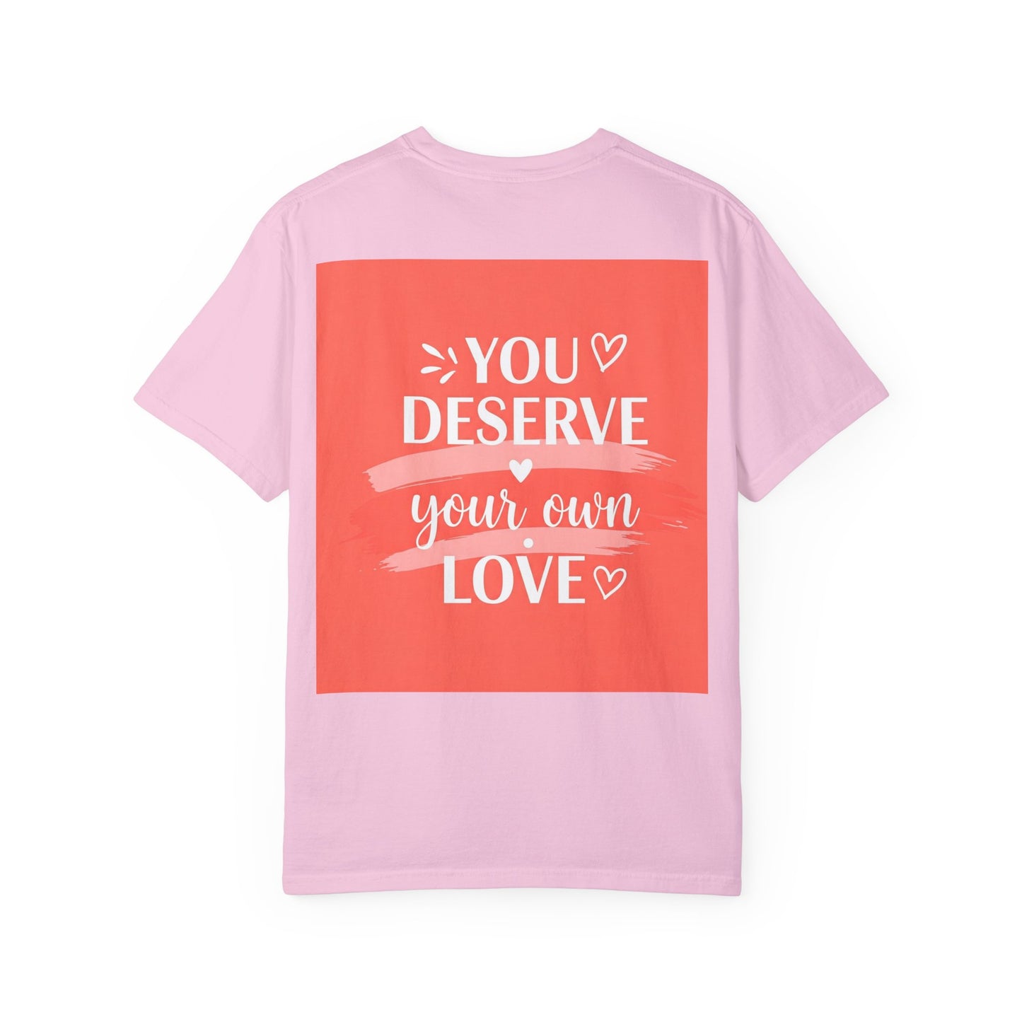 Front Print Design "You Deserve Your Own Love" T-Shirt