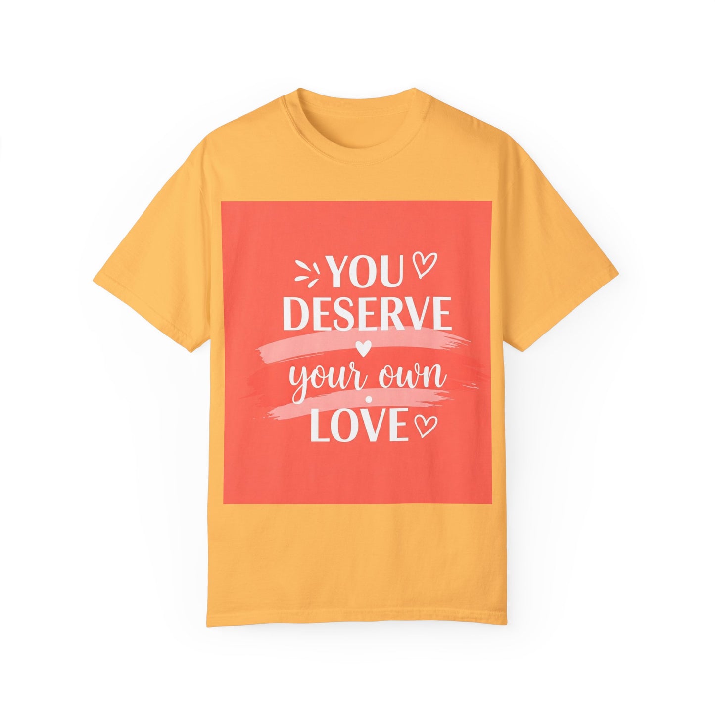 Front Print Design "You Deserve Your Own Love" T-Shirt