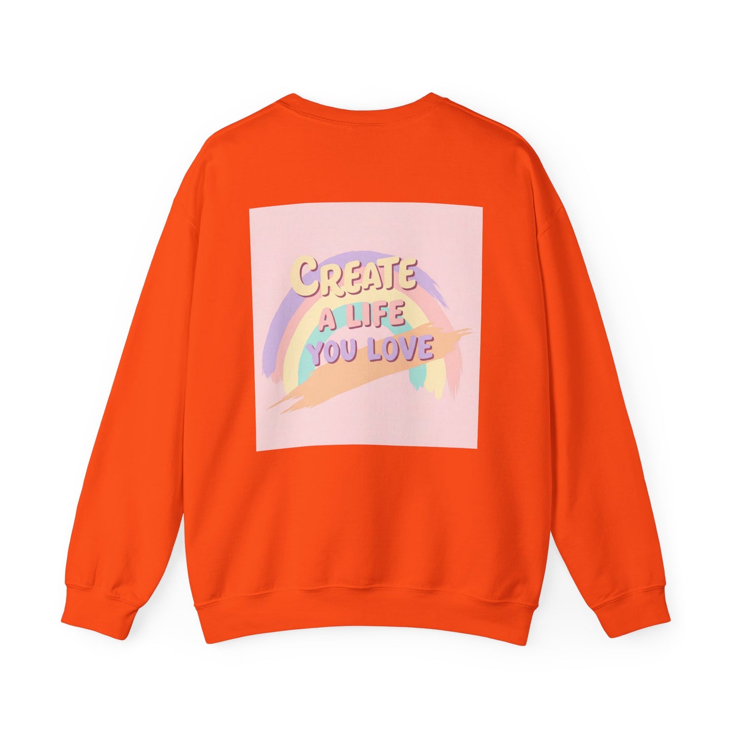 Back Print Design  'Create a Life You Love' Sweatshirt