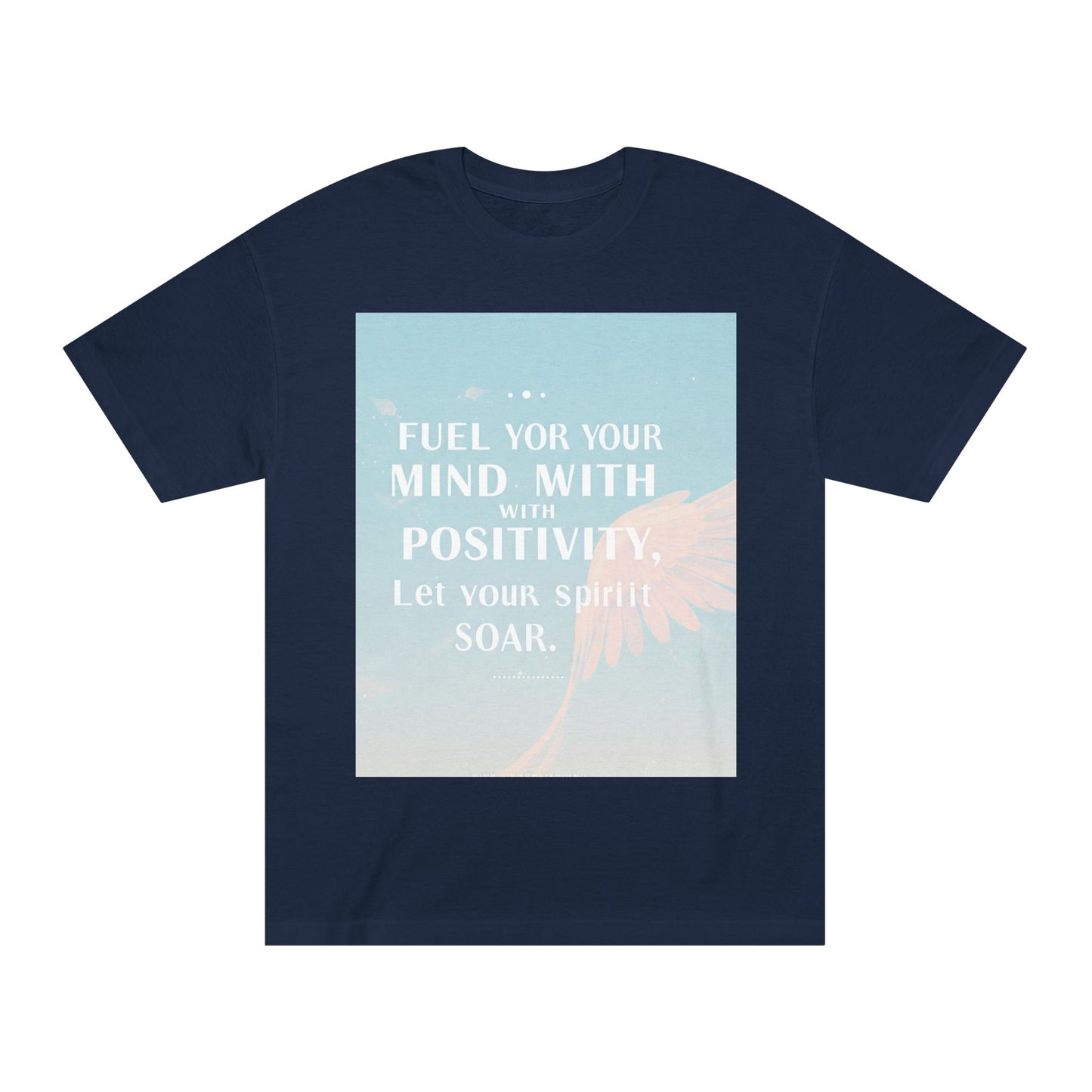 Front Print Design- "Fuel Your Mind With Positivity, Let Your Spirit Soar" T-Shirt