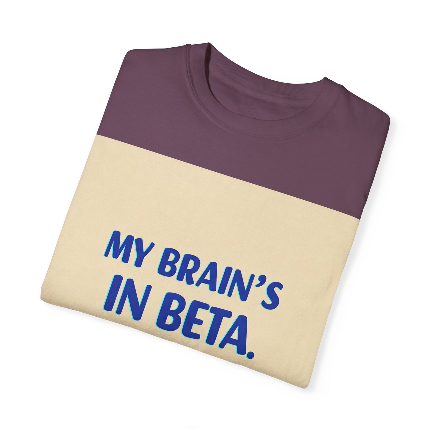 ရယ်စရာ Unisex T-Shirt - "My Brain's Beta ရှိ၊ ကျေးဇူးပြု၍ နောက်မှ အပ်ဒိတ်လုပ်ပါ" - နည်းပညာချစ်သူများအတွက် ဟာသလက်ဆောင်