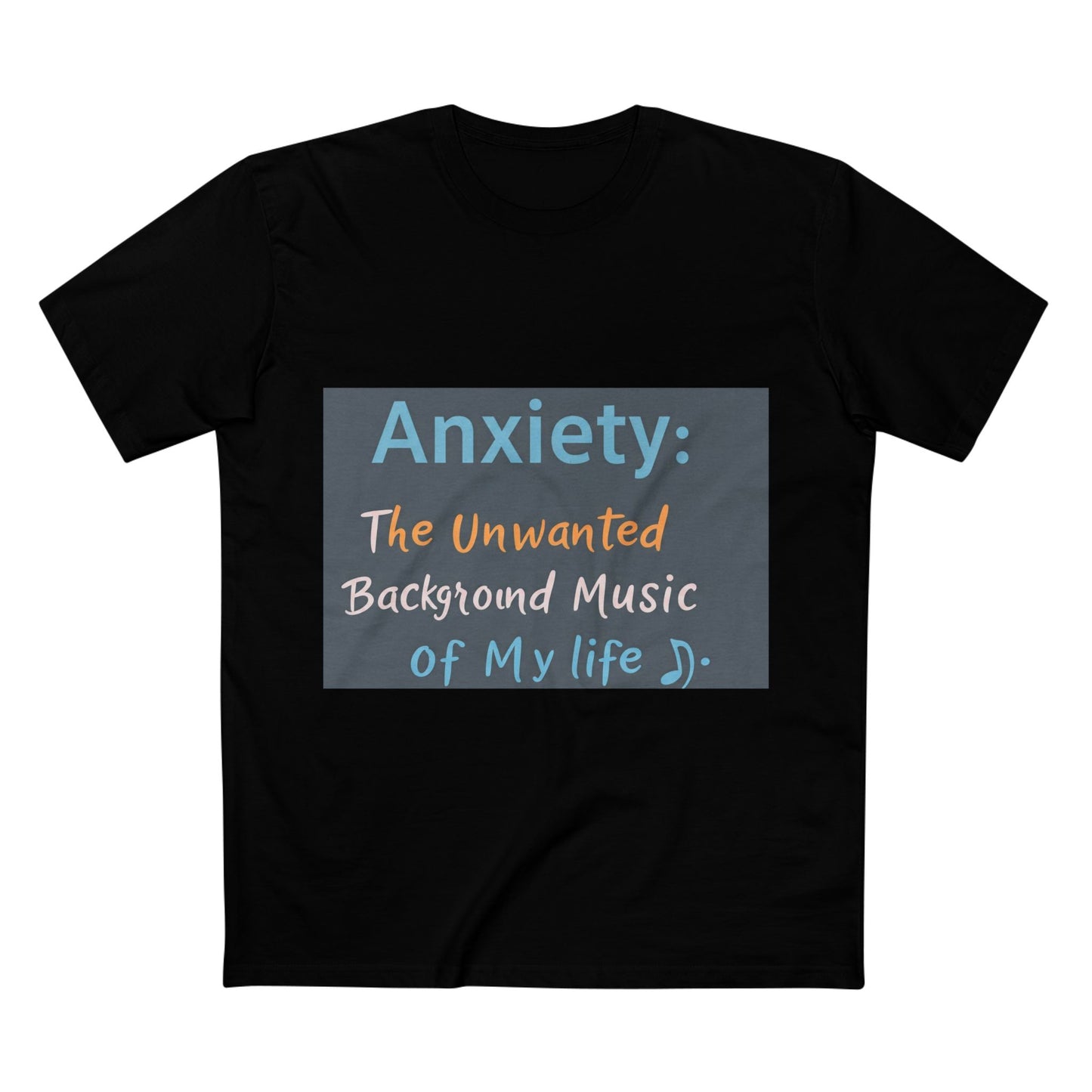 Front Print Design"Anxiety The Unwanted  Background Music Of My Life" T-Shirt