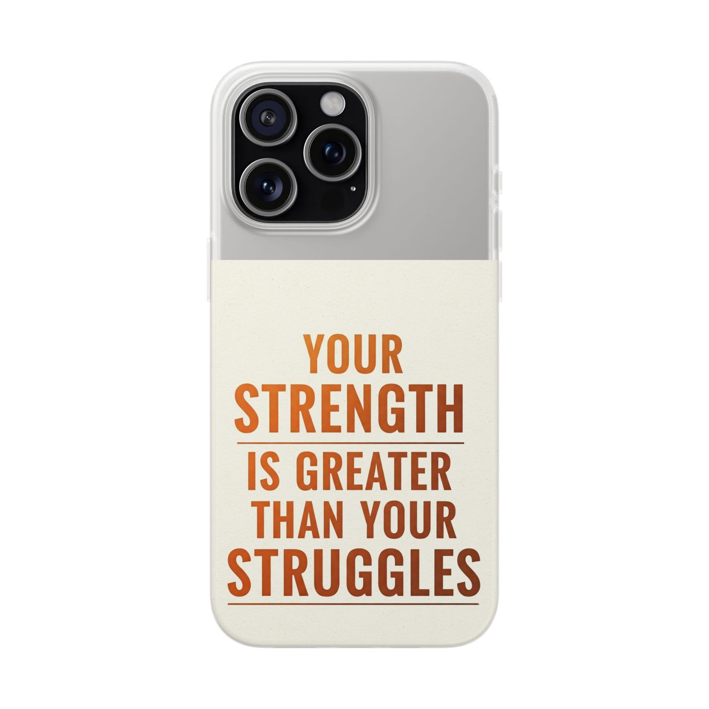 Inspirational Flexi Phone Case: Your Strength is Greater Than Your Struggles