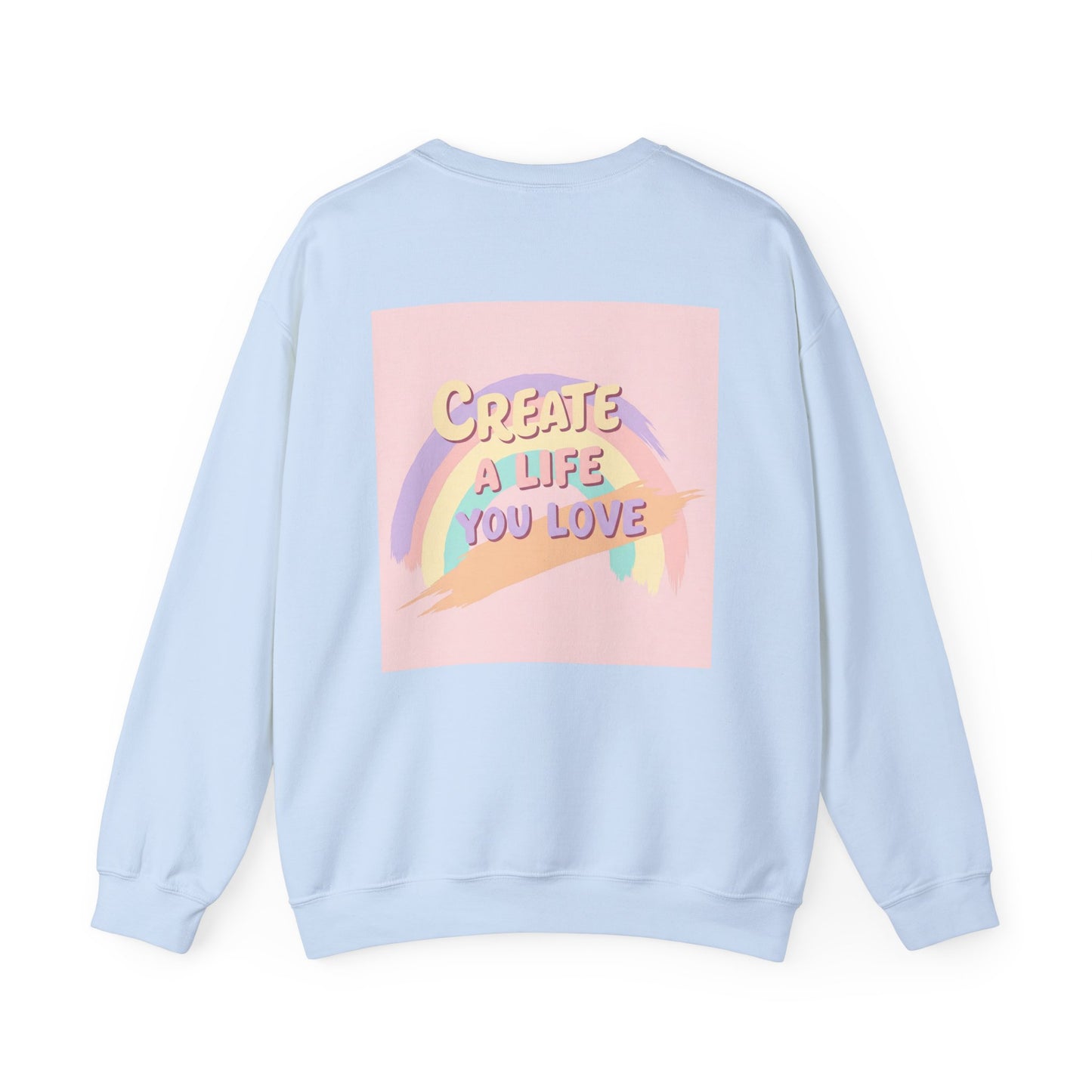 Back Print Design  'Create a Life You Love' Sweatshirt