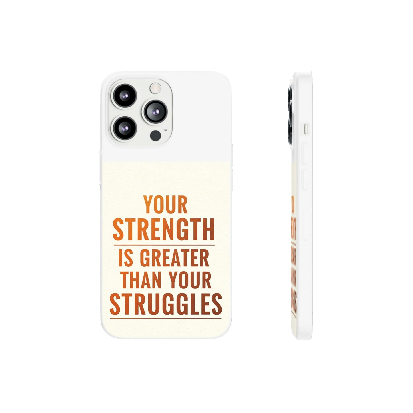 Inspirational Flexi Phone Case: Your Strength is Greater Than Your Struggles