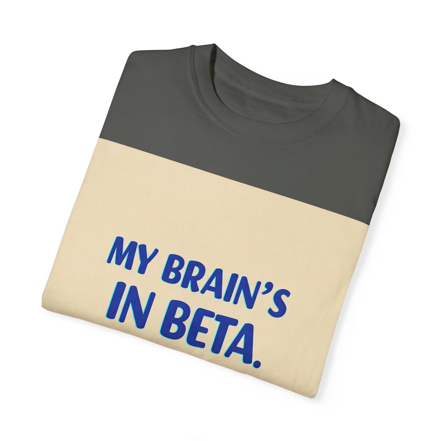 Front Print Design - "My Brain's in Beta, Please Update Later" -T-Shirt