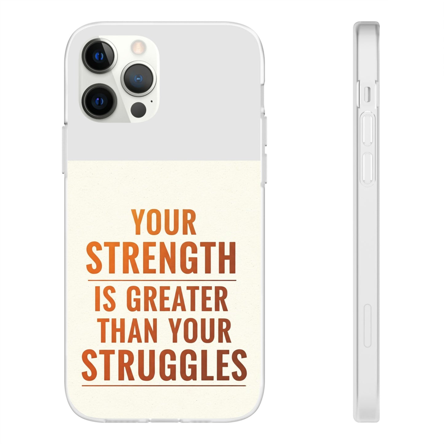 Inspirational Flexi Phone Case: Your Strength is Greater Than Your Struggles