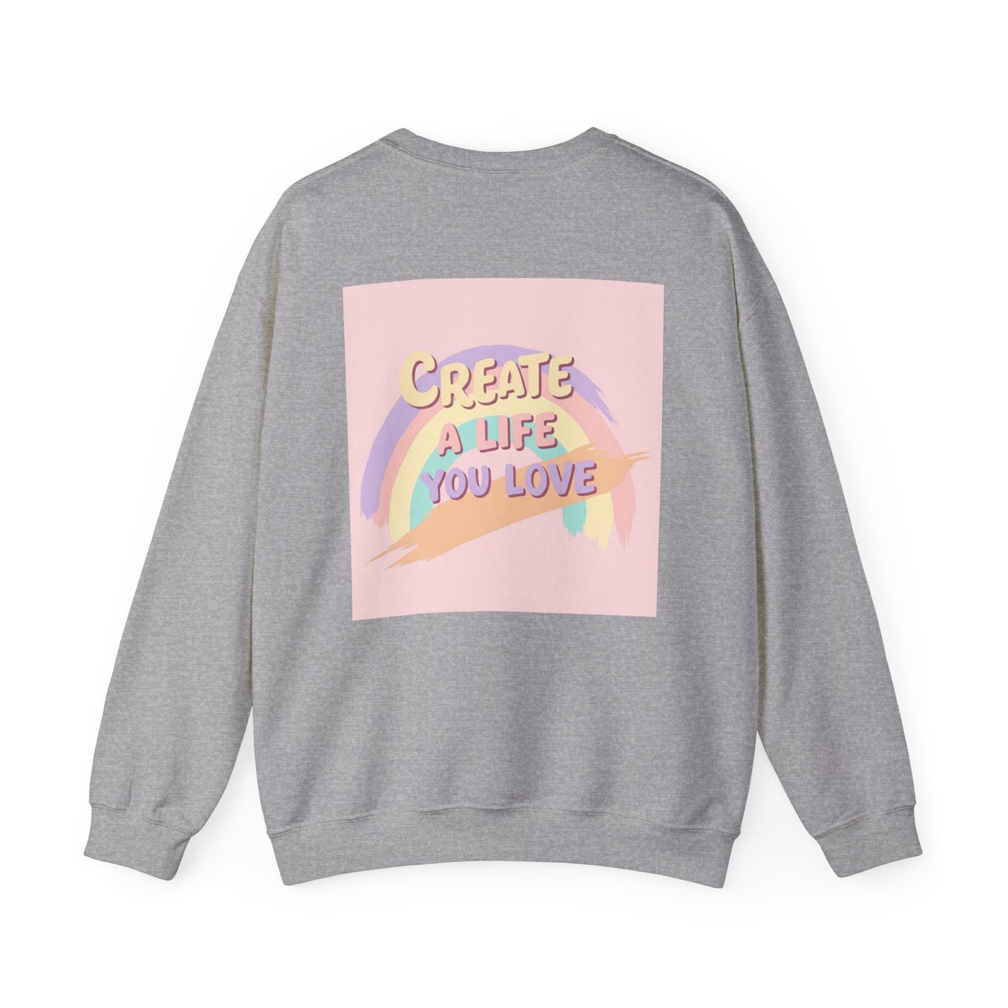 Back Print Design  'Create a Life You Love' Sweatshirt