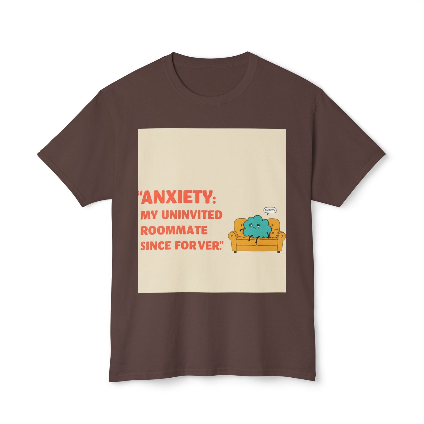 Front Print Design "Anxiety, My Uninvited Roommate Since Forever" T-Shirt