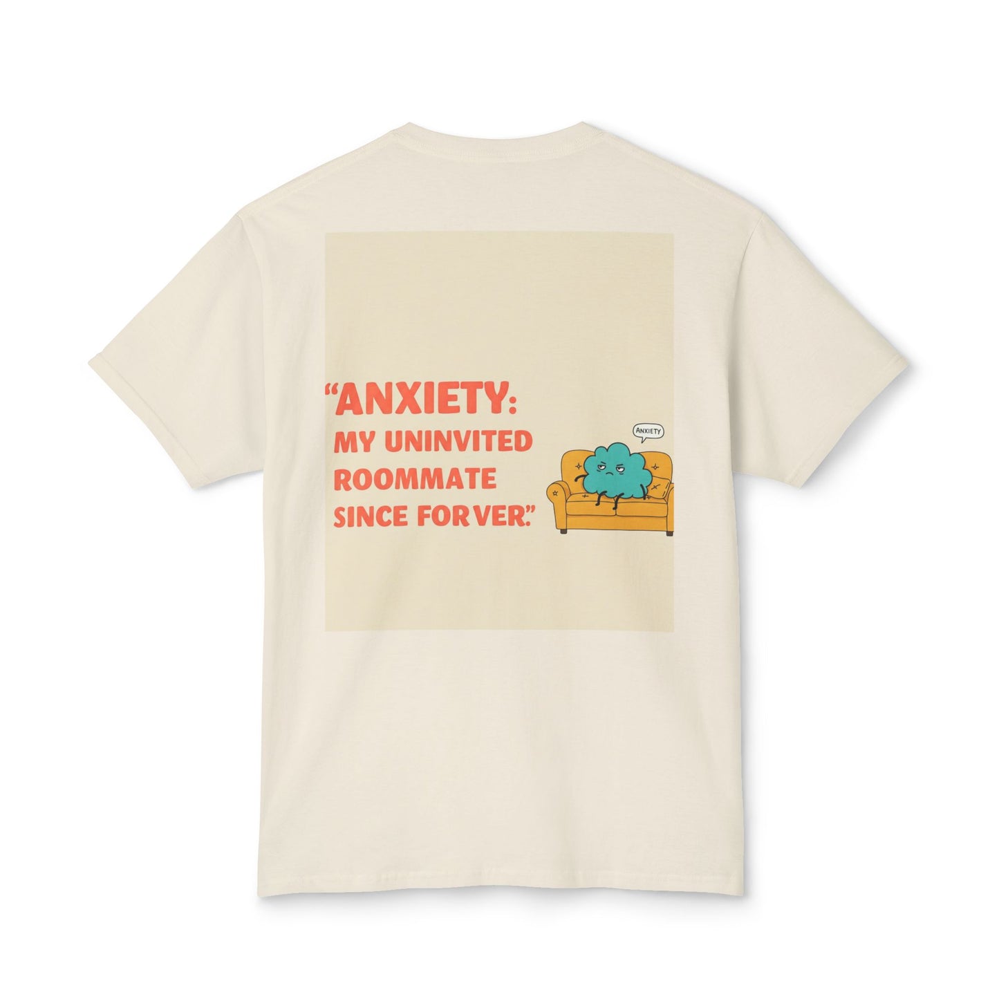 Front Print Design "Anxiety, My Uninvited Roommate Since Forever" T-Shirt