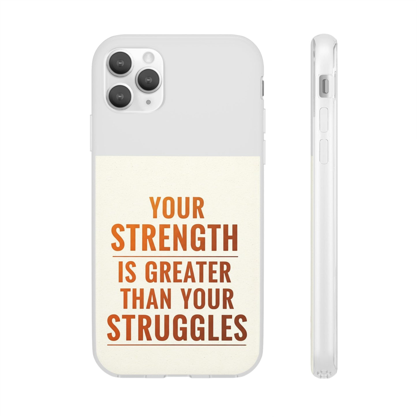 Inspirational Flexi Phone Case: Your Strength is Greater Than Your Struggles