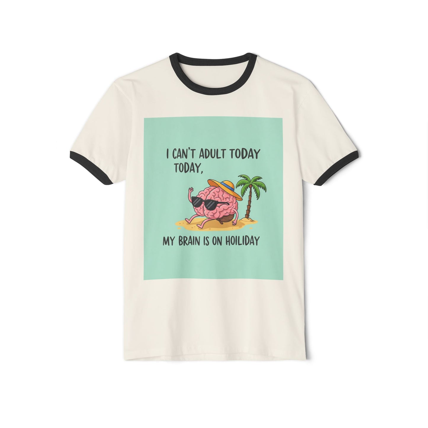 Front Print Design - "I Can't Adult Today, My Brain Is On Holiday" T-Shirt