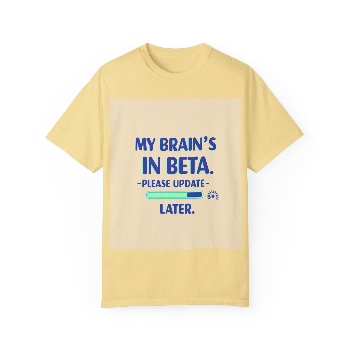 ရယ်စရာ Unisex T-Shirt - "My Brain's Beta ရှိ၊ ကျေးဇူးပြု၍ နောက်မှ အပ်ဒိတ်လုပ်ပါ" - နည်းပညာချစ်သူများအတွက် ဟာသလက်ဆောင်