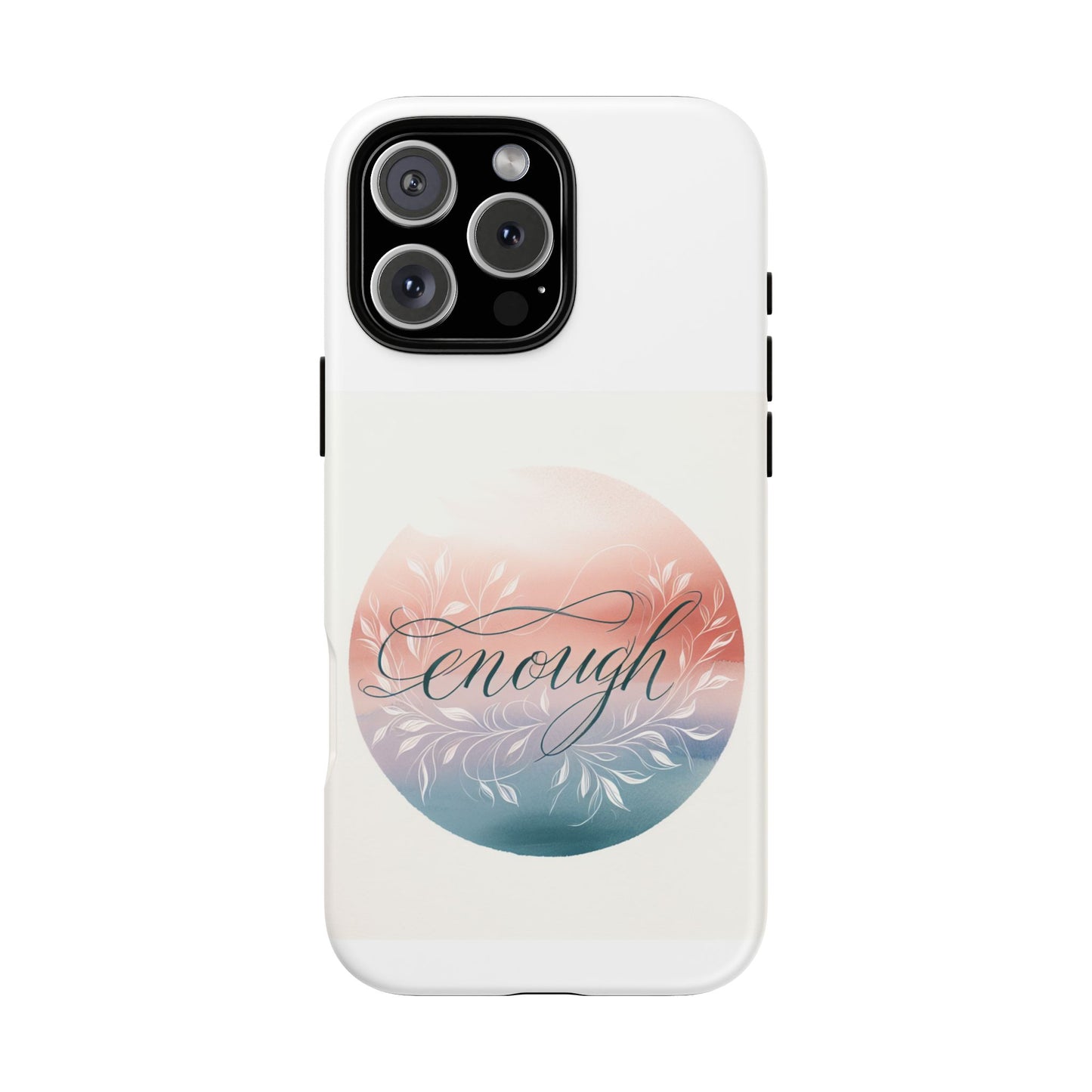 Floral iPhone Case - 'Enough' Design - Tough & Protective Phone Cover