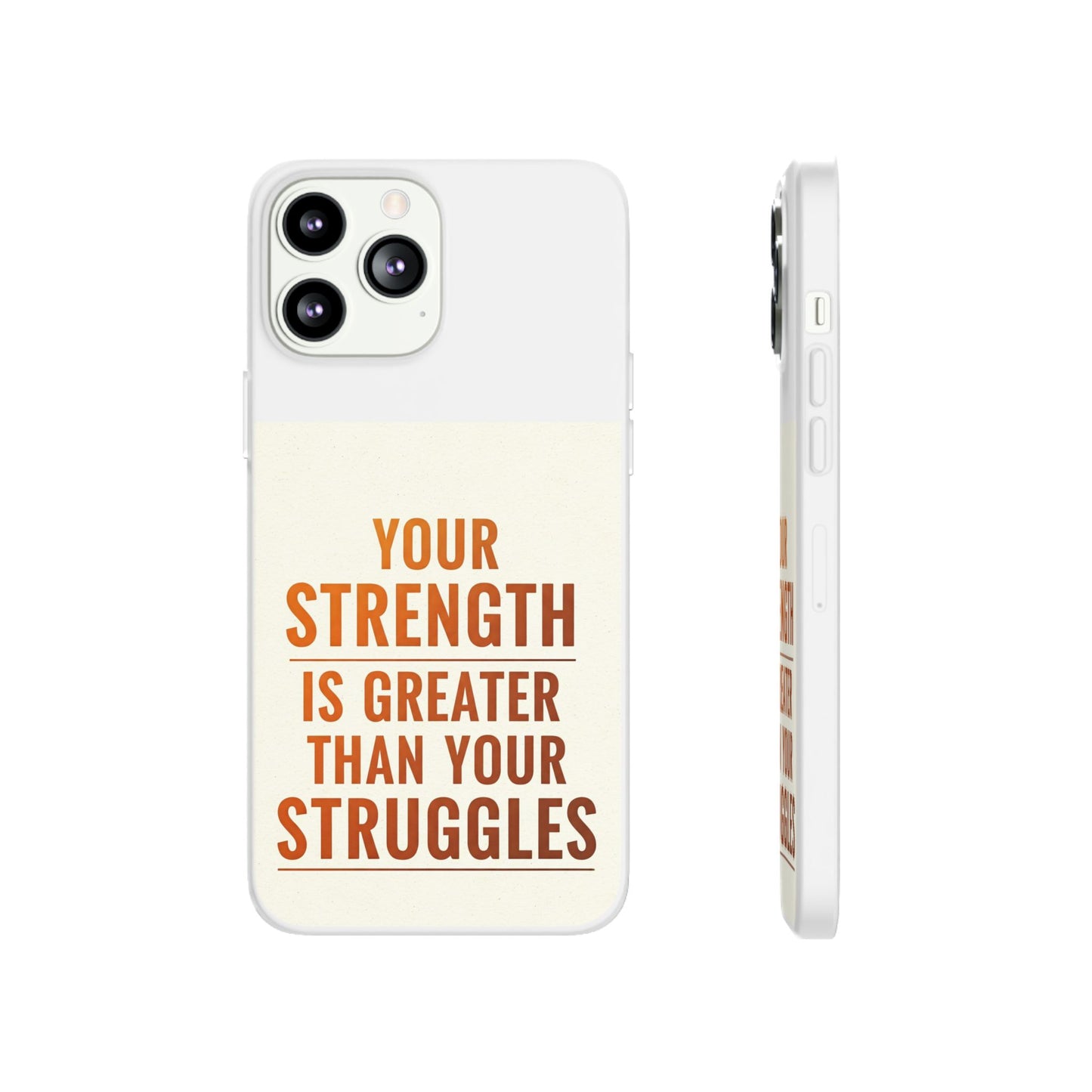 Inspirational Flexi Phone Case: Your Strength is Greater Than Your Struggles