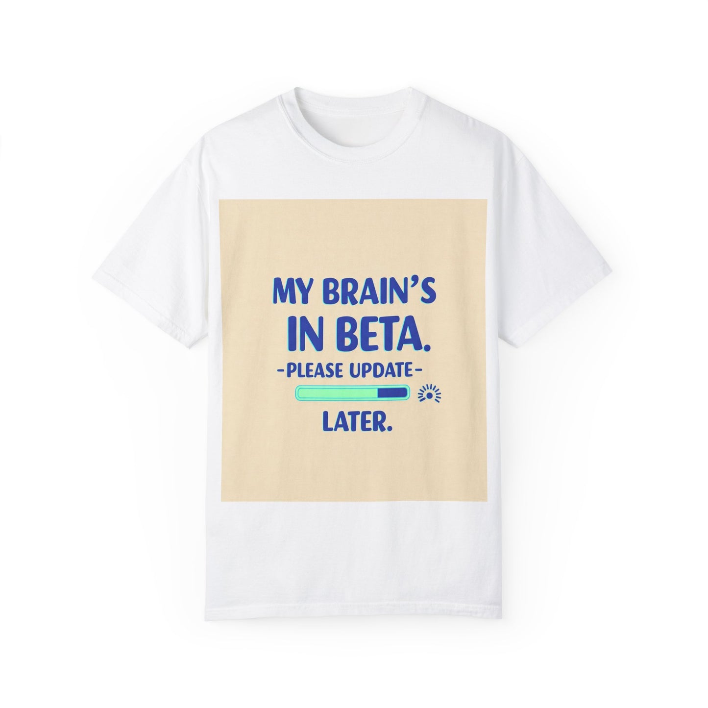 ရယ်စရာ Unisex T-Shirt - "My Brain's Beta ရှိ၊ ကျေးဇူးပြု၍ နောက်မှ အပ်ဒိတ်လုပ်ပါ" - နည်းပညာချစ်သူများအတွက် ဟာသလက်ဆောင်