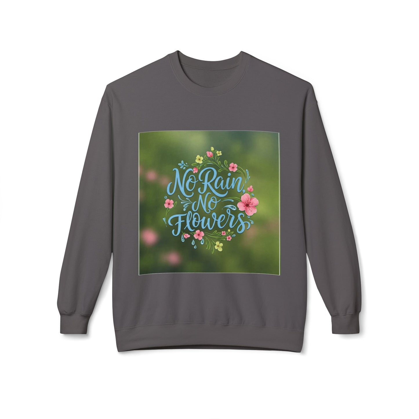 Unisex Fleece Sweatshirt - "No Rain, No Flowers" Inspirational Quote