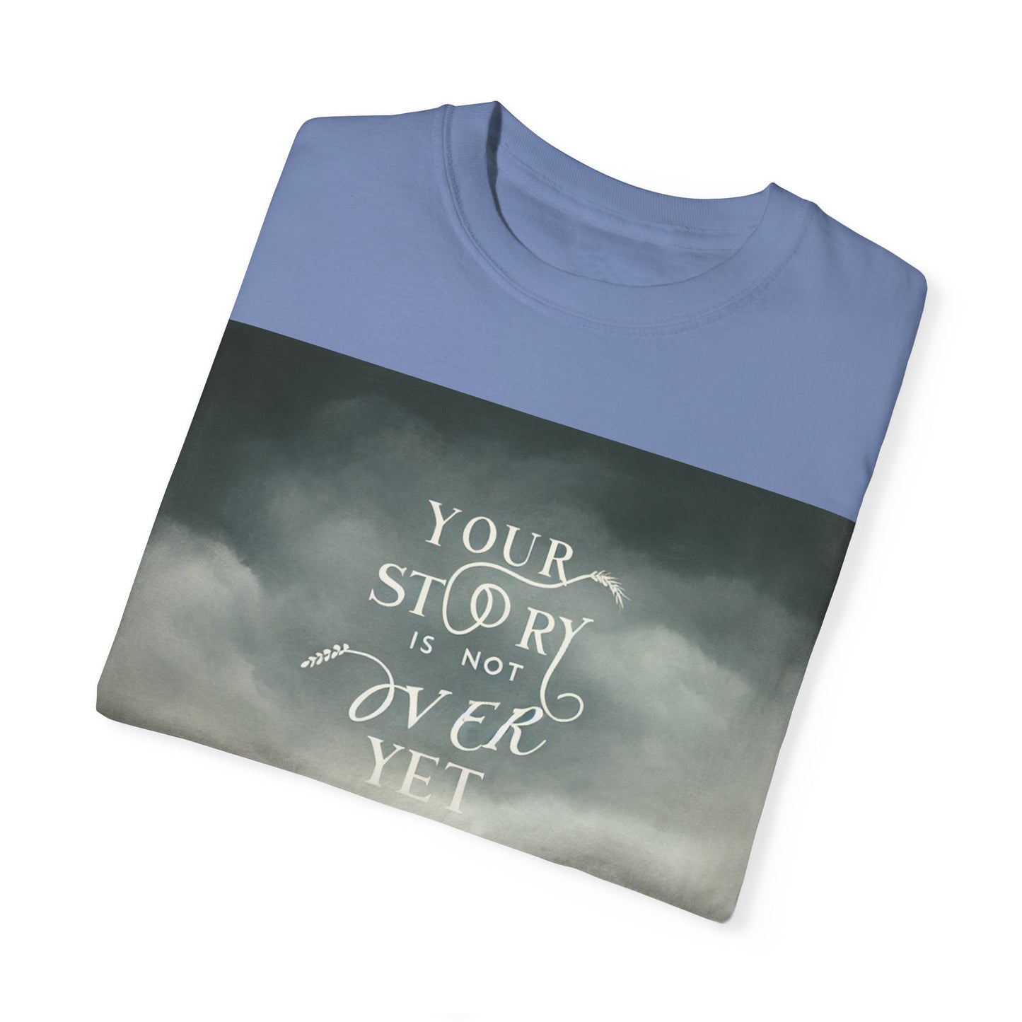 T-Shirt - 'Your Story is Not Over Yet'