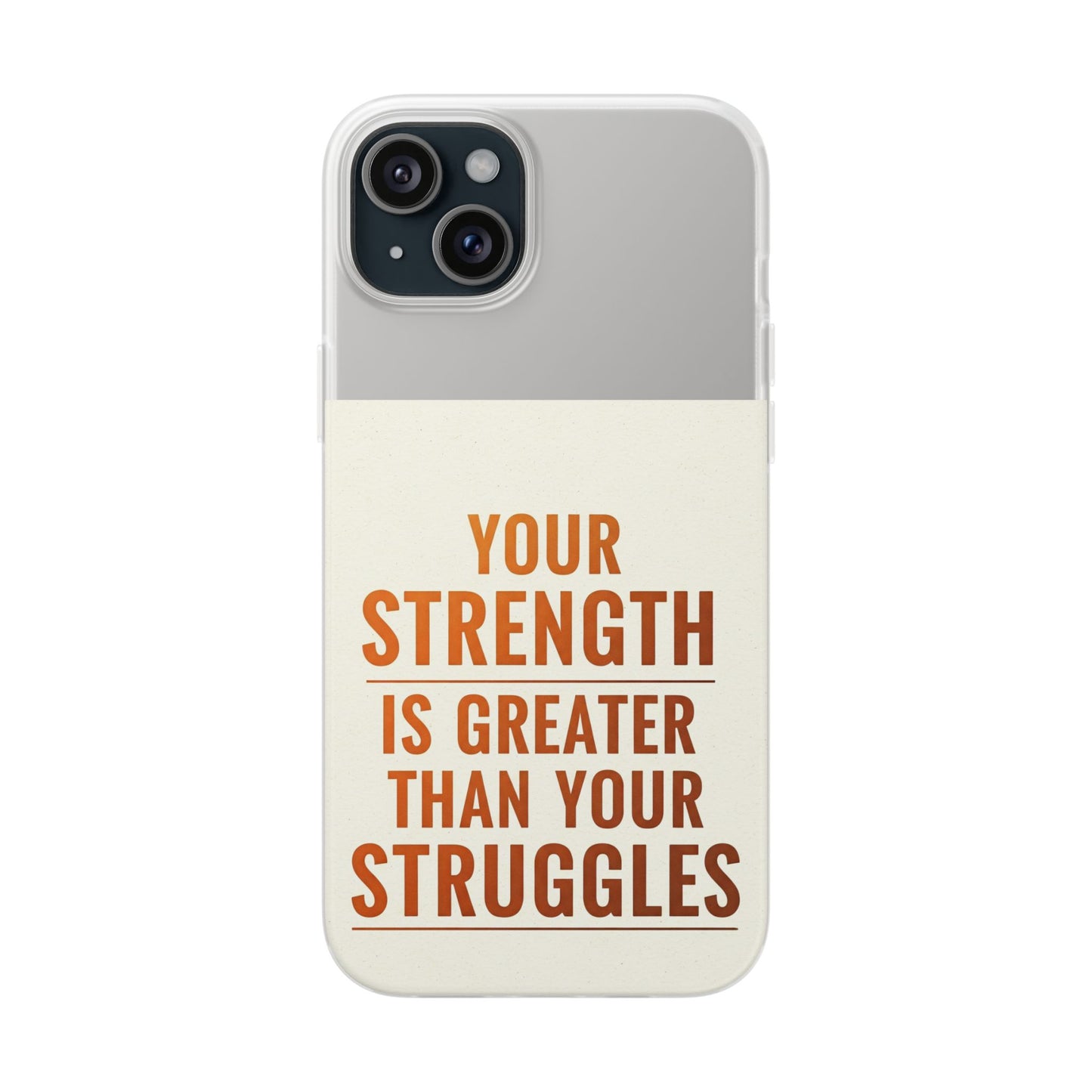 Inspirational Flexi Phone Case: Your Strength is Greater Than Your Struggles