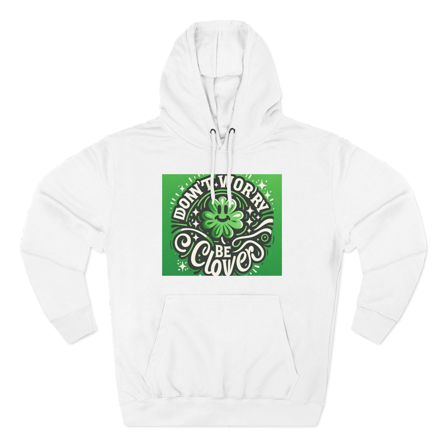 Front Print Design - "Don't Worry Be Clover" Hoodie