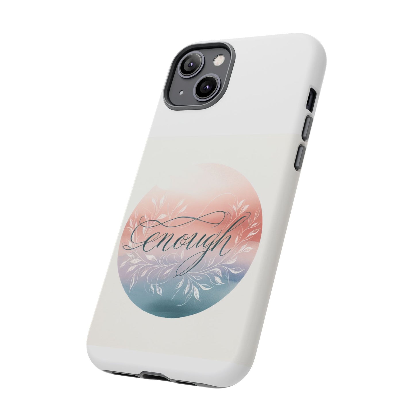 Floral iPhone Case - 'Enough' Design - Tough & Protective Phone Cover