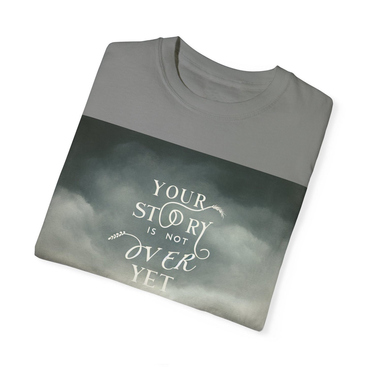 T-Shirt - 'Your Story is Not Over Yet'