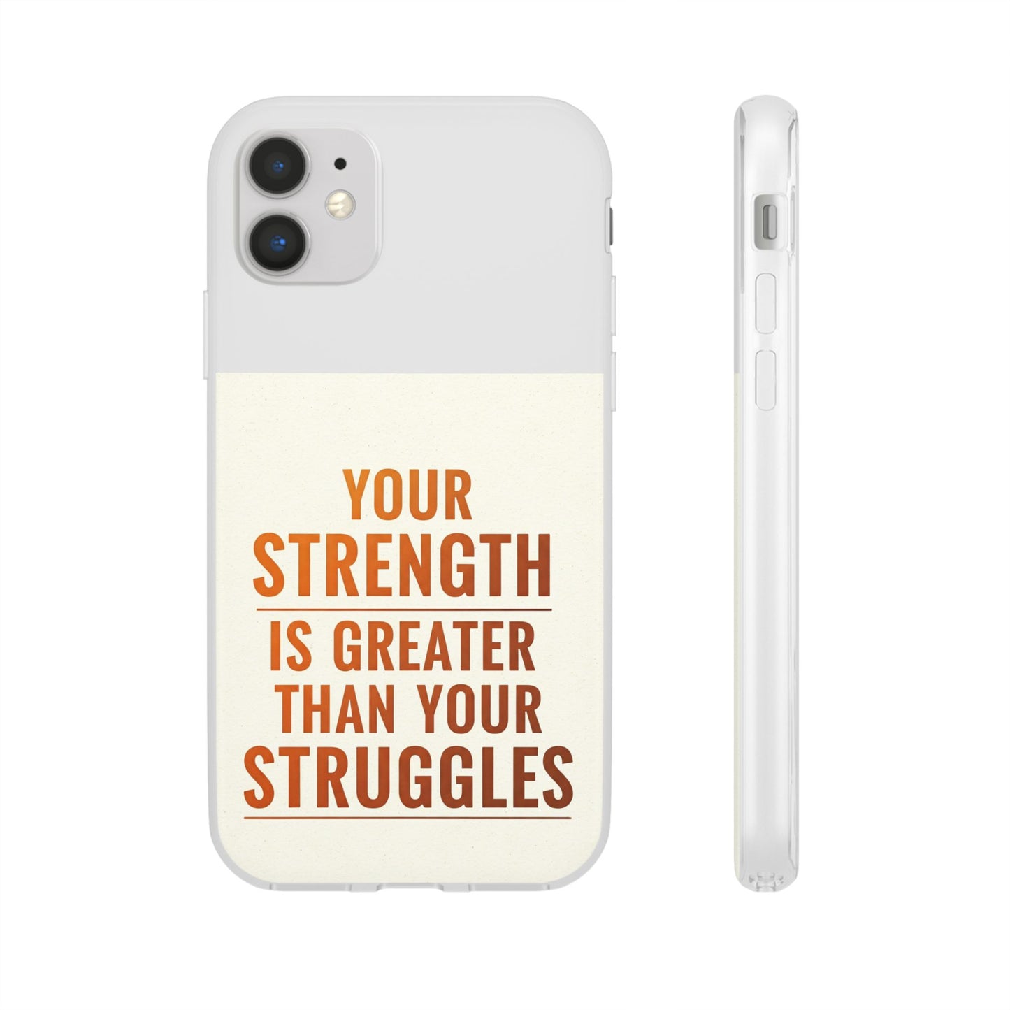 Inspirational Flexi Phone Case: Your Strength is Greater Than Your Struggles