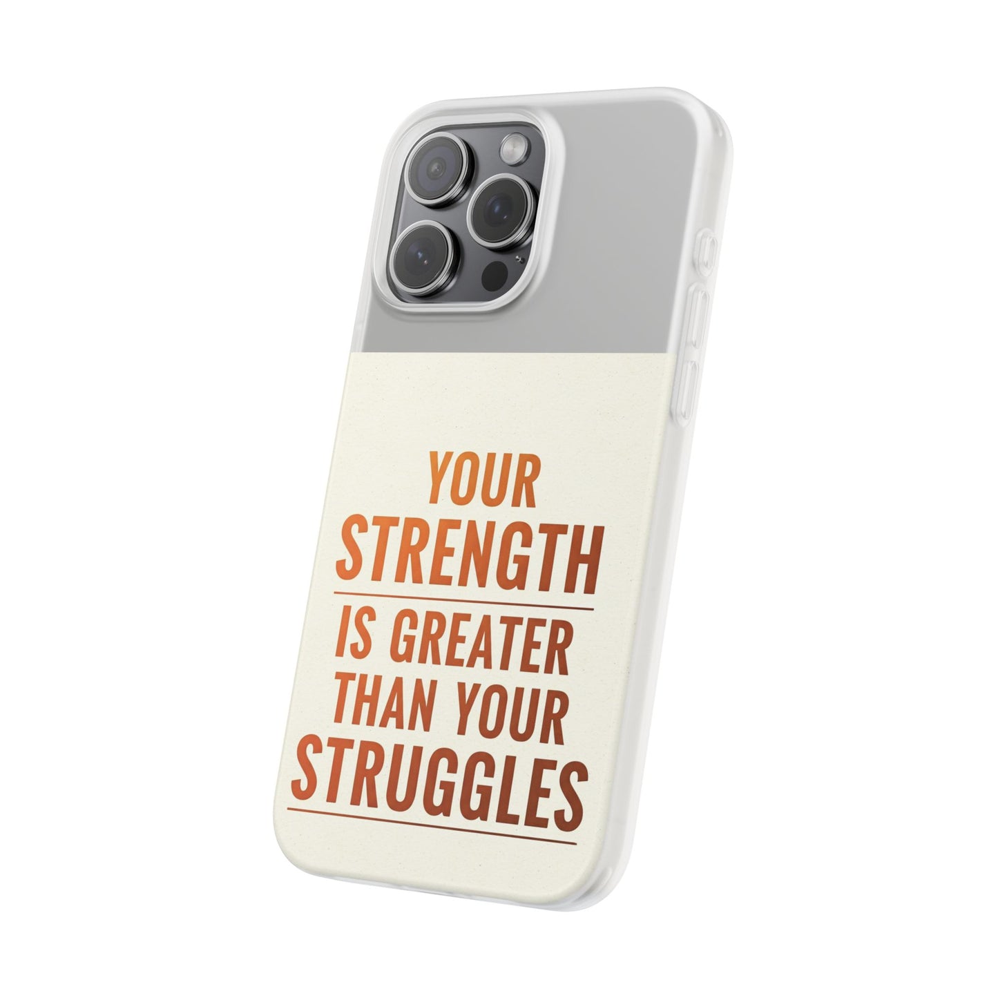 Inspirational Flexi Phone Case: Your Strength is Greater Than Your Struggles