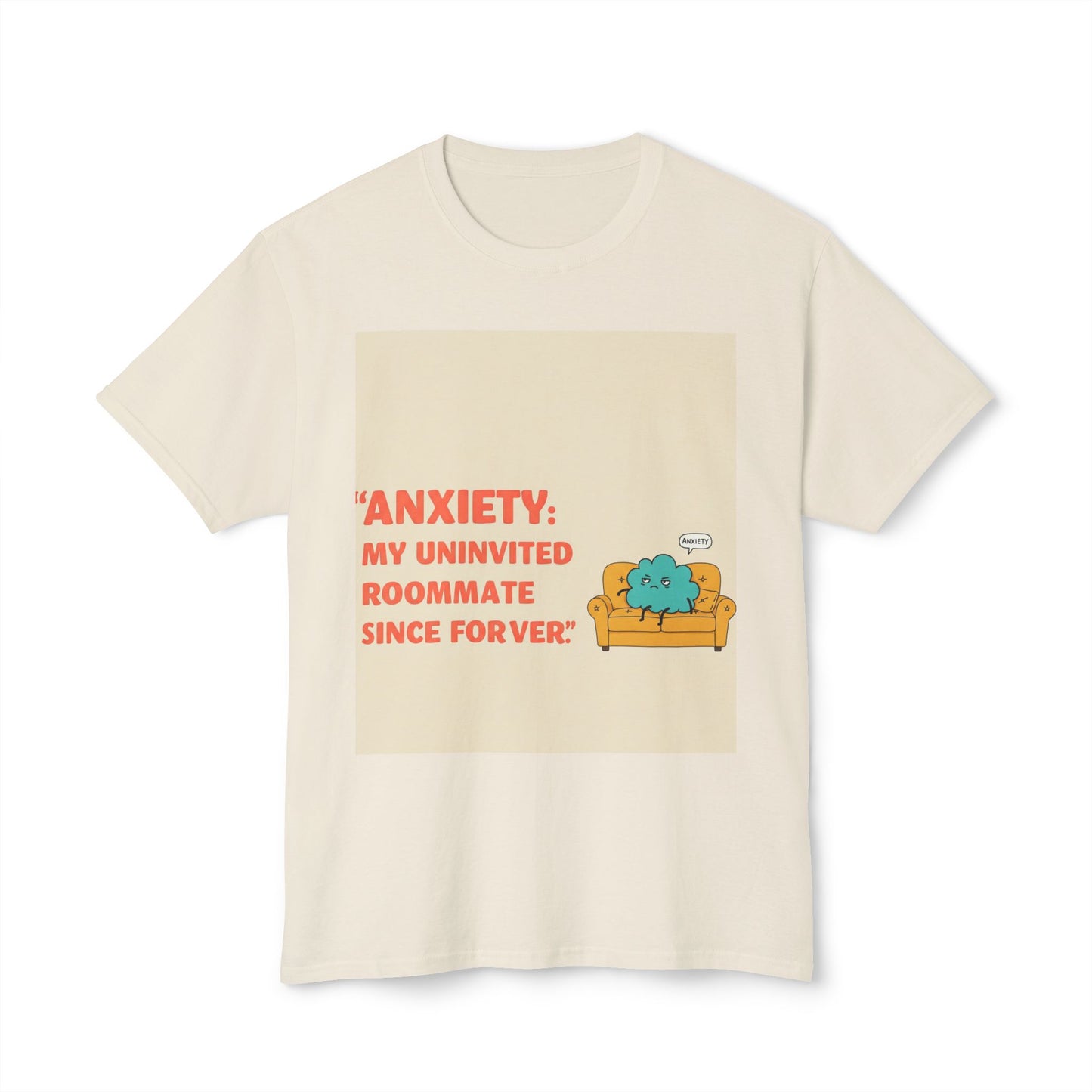 Front Print Design "Anxiety, My Uninvited Roommate Since Forever" T-Shirt