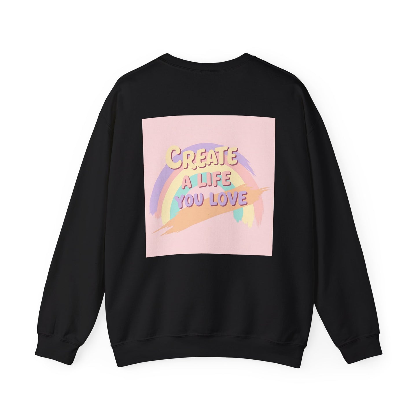 Back Print Design  'Create a Life You Love' Sweatshirt