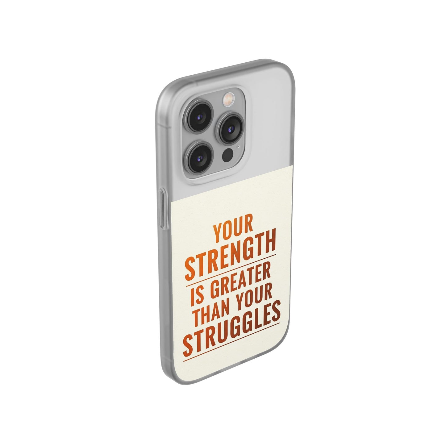 Inspirational Flexi Phone Case: Your Strength is Greater Than Your Struggles