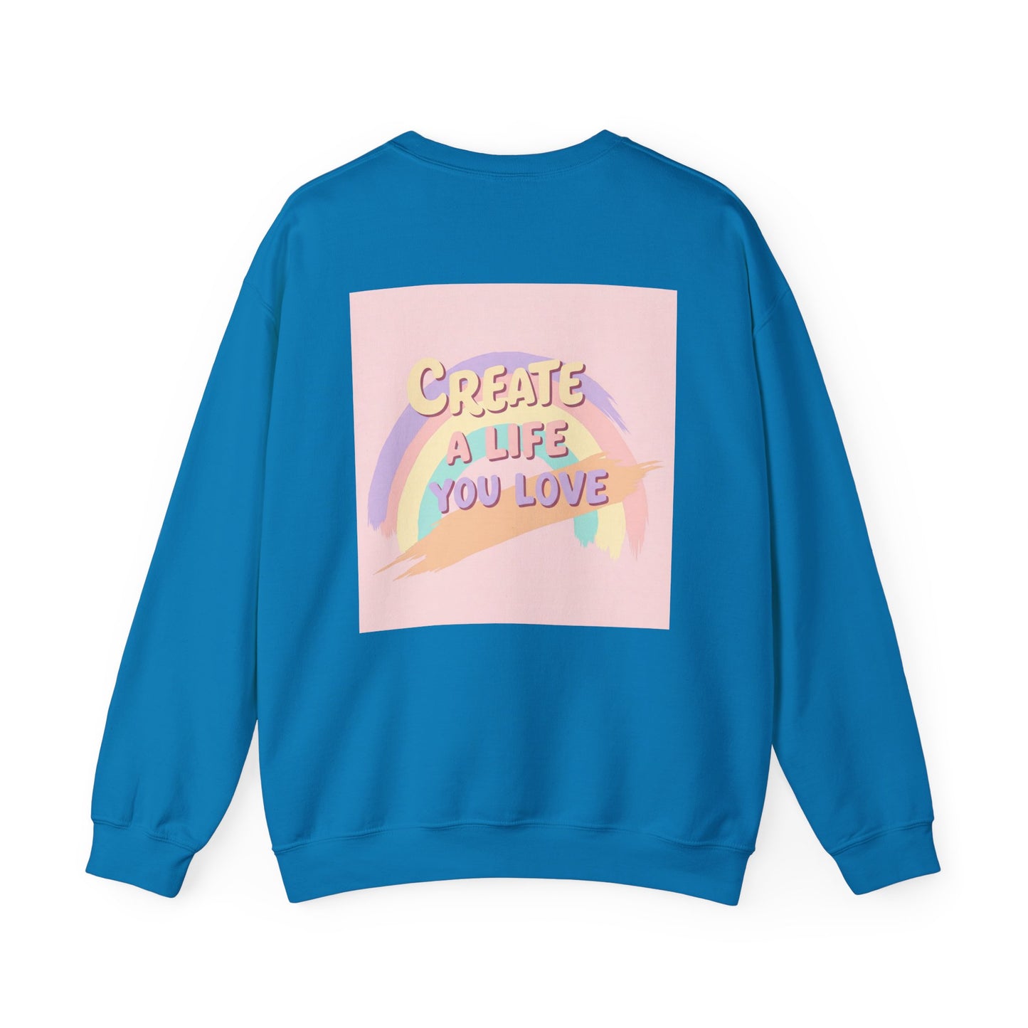 Back Print Design  'Create a Life You Love' Sweatshirt