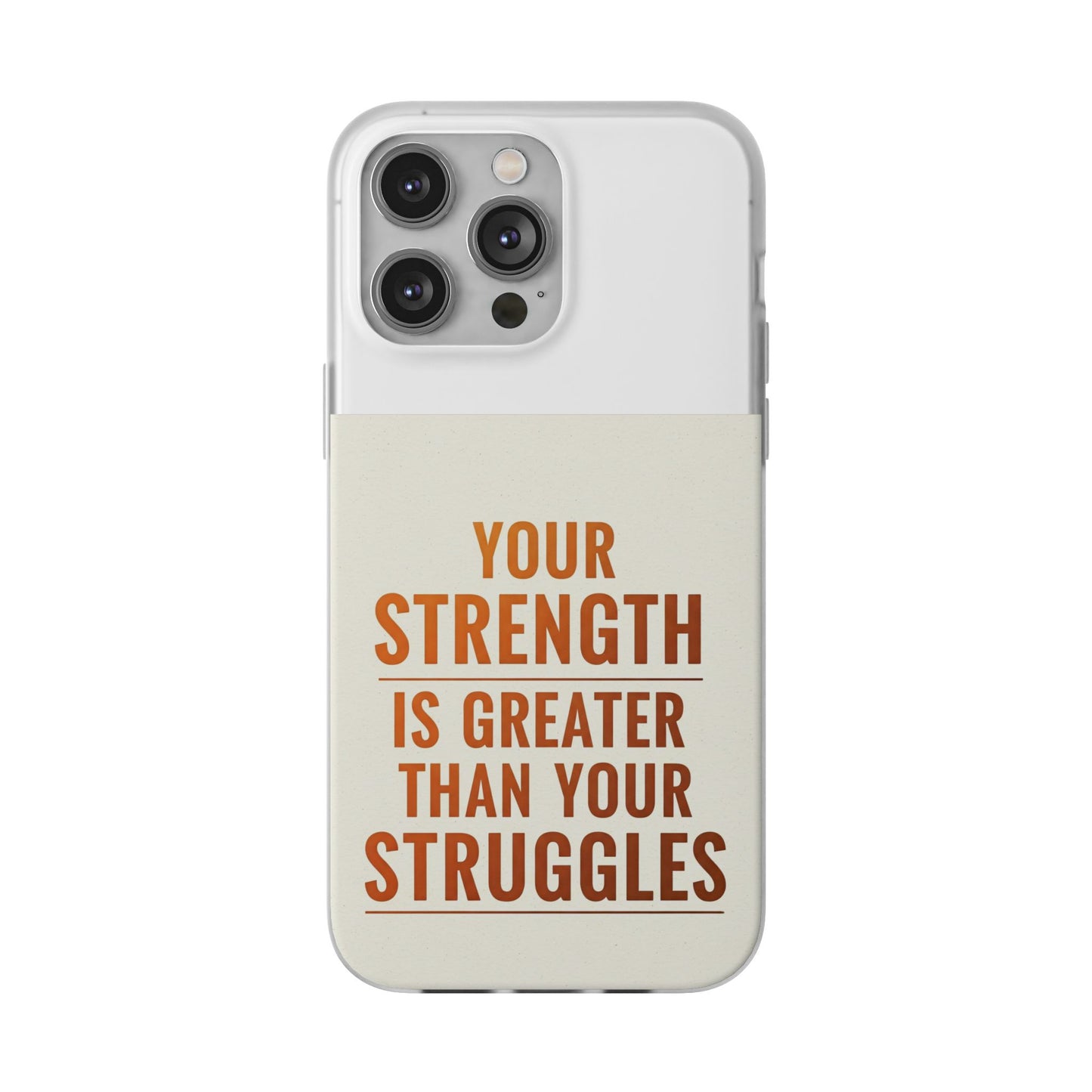 Inspirational Flexi Phone Case: Your Strength is Greater Than Your Struggles