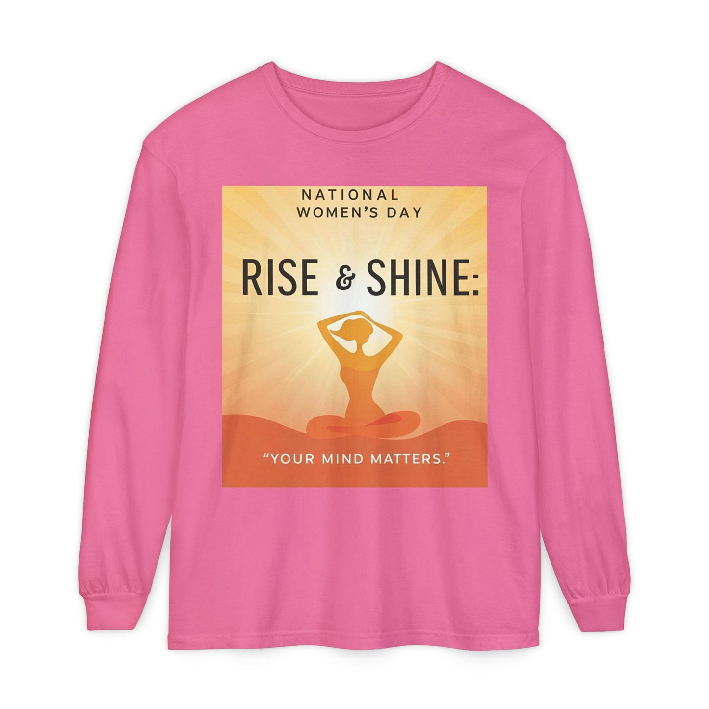 Empowering Long Sleeve T-Shirt - National Women’s Day 'Rise & Shine: Your Mind Matters'