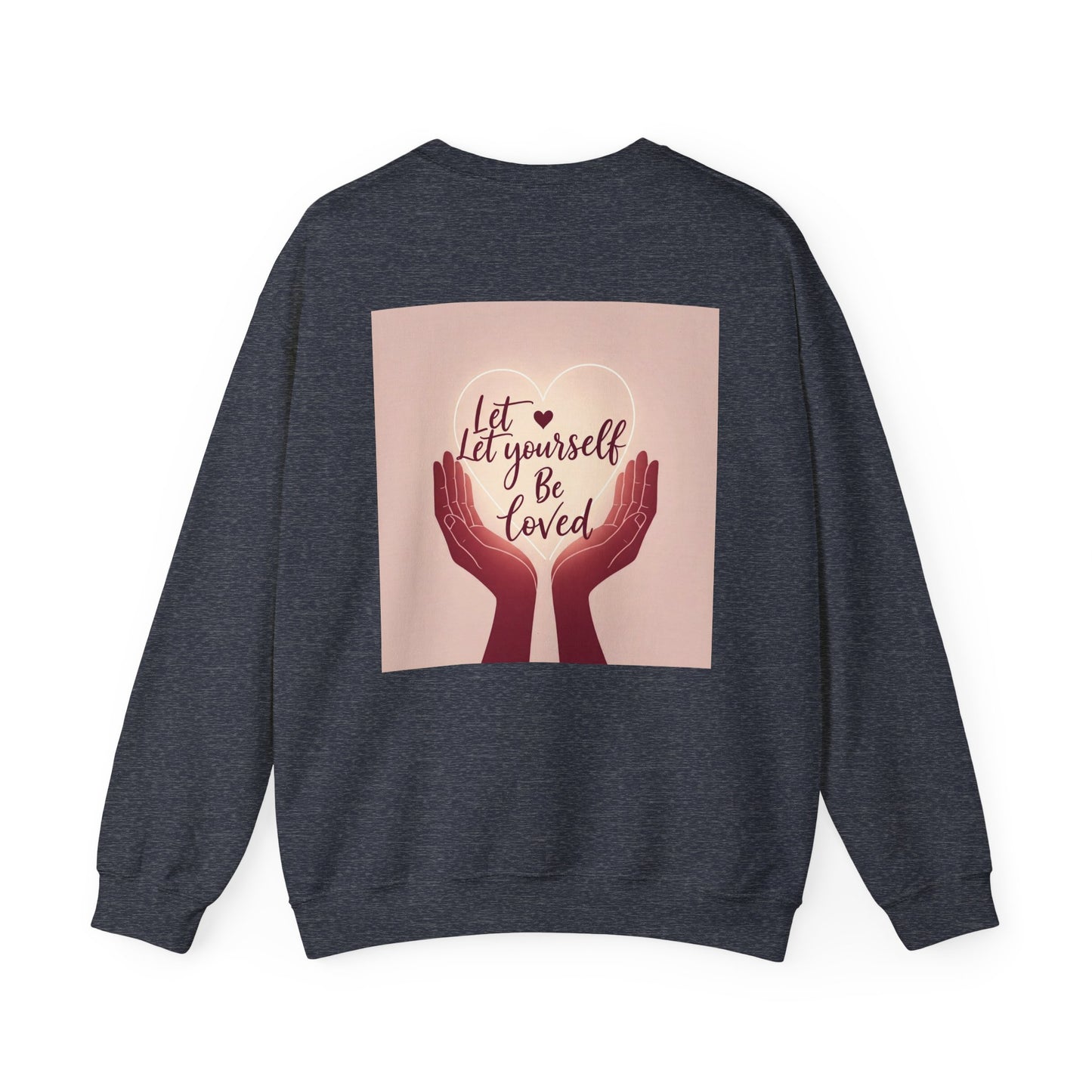 Back Print  Design, Let Yourself Be Loved Sweatshirt