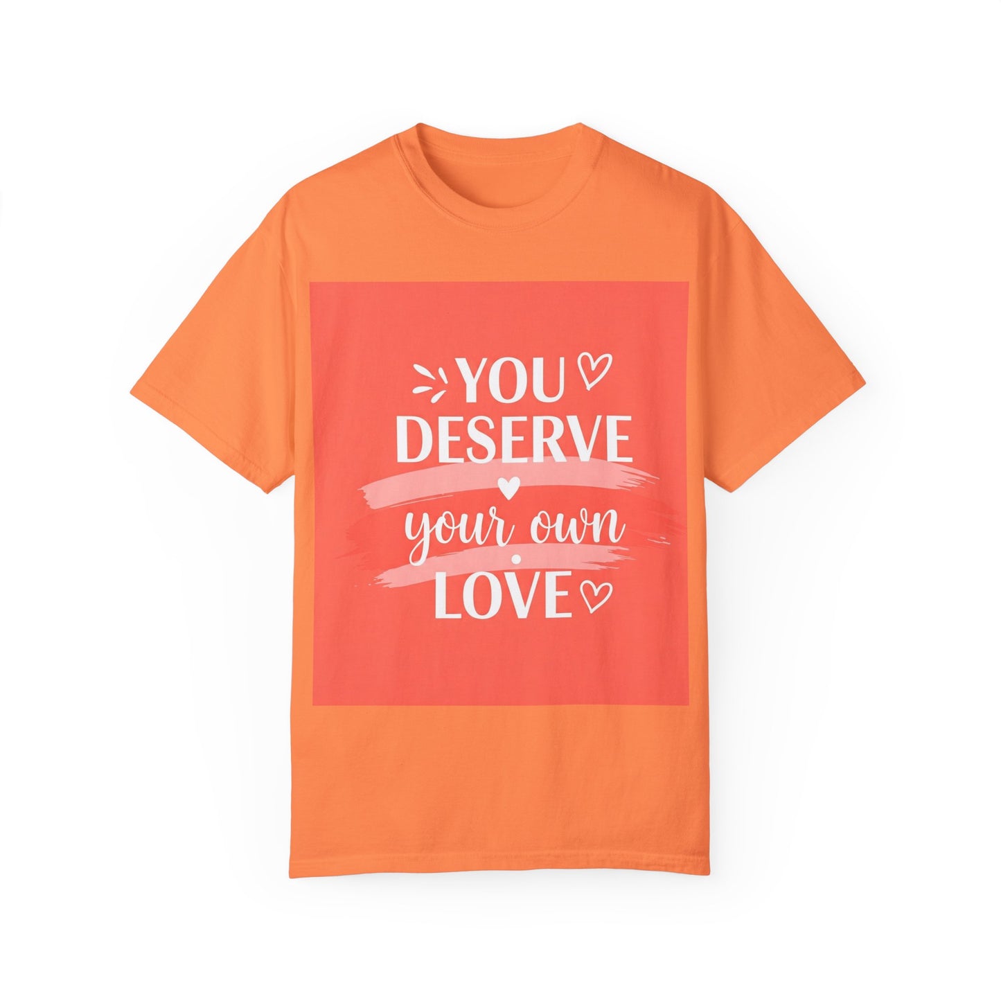 Front Print Design "You Deserve Your Own Love" T-Shirt