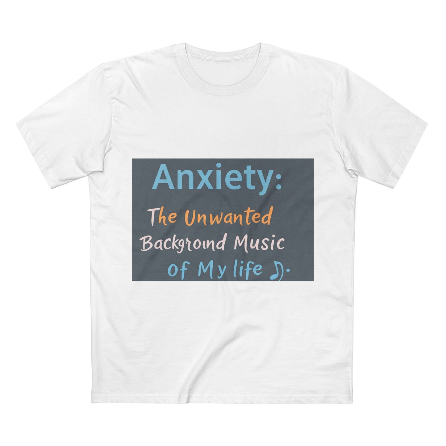 Front Print Design"Anxiety The Unwanted  Background Music Of My Life" T-Shirt