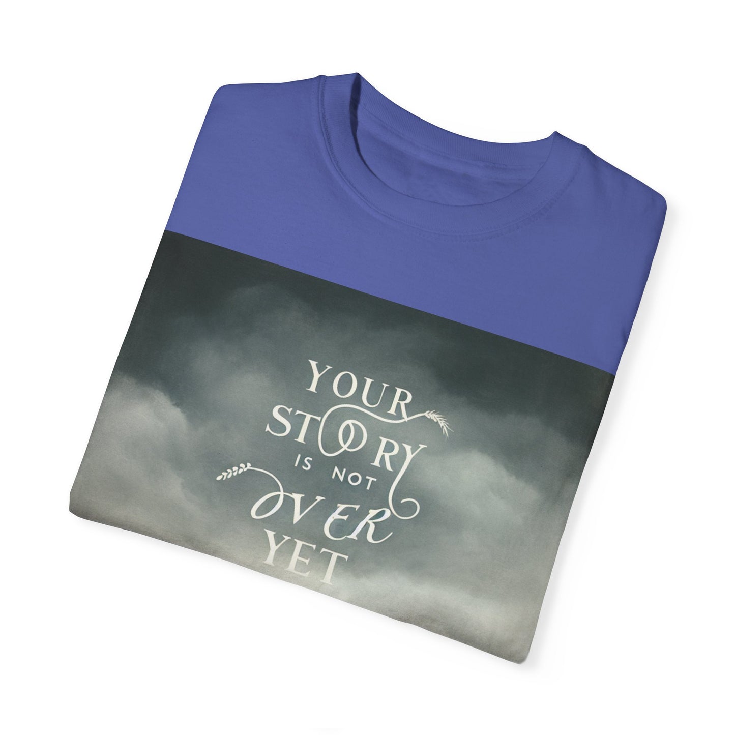 T-Shirt - 'Your Story is Not Over Yet'