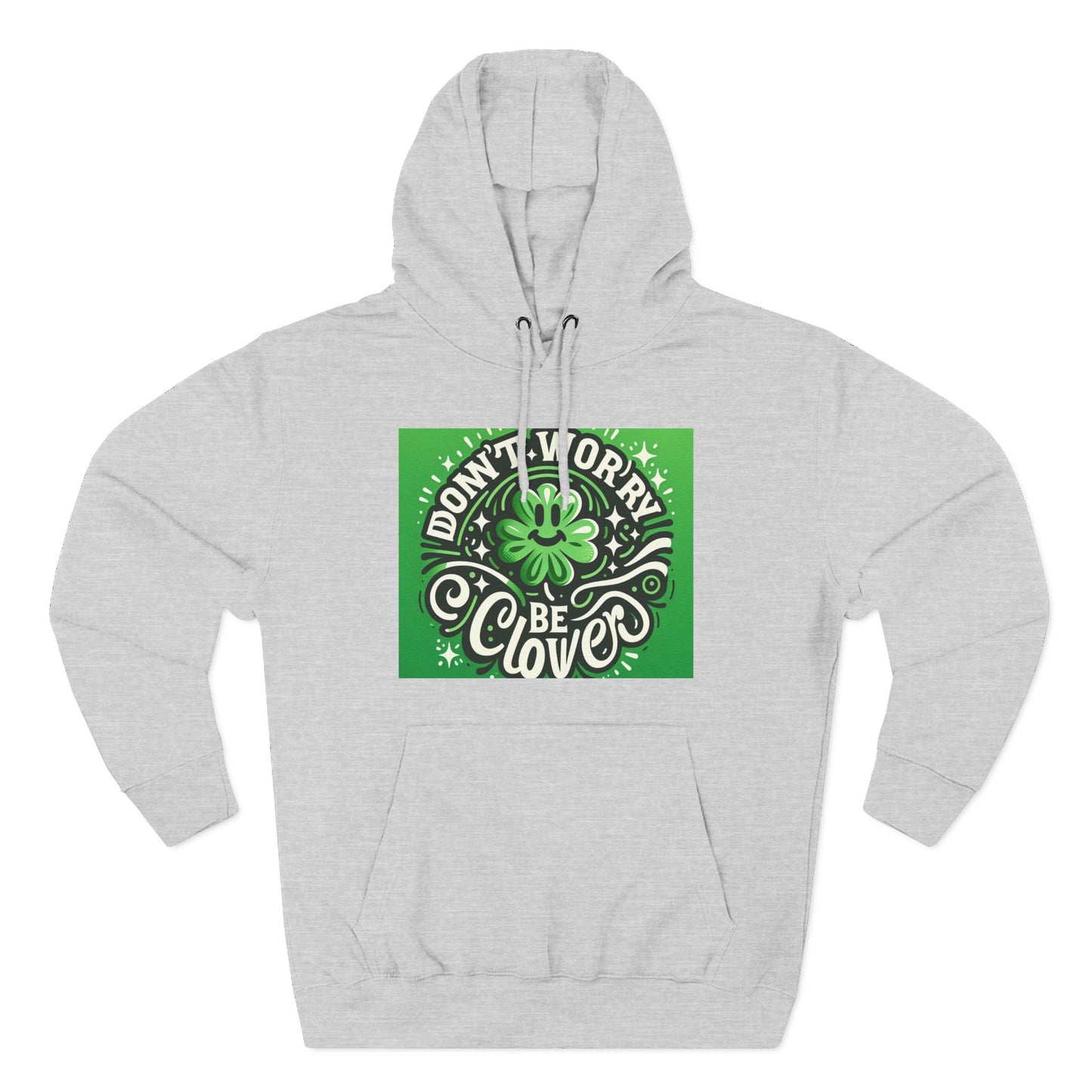 Front Print Design - "Don't Worry Be Clover" Hoodie