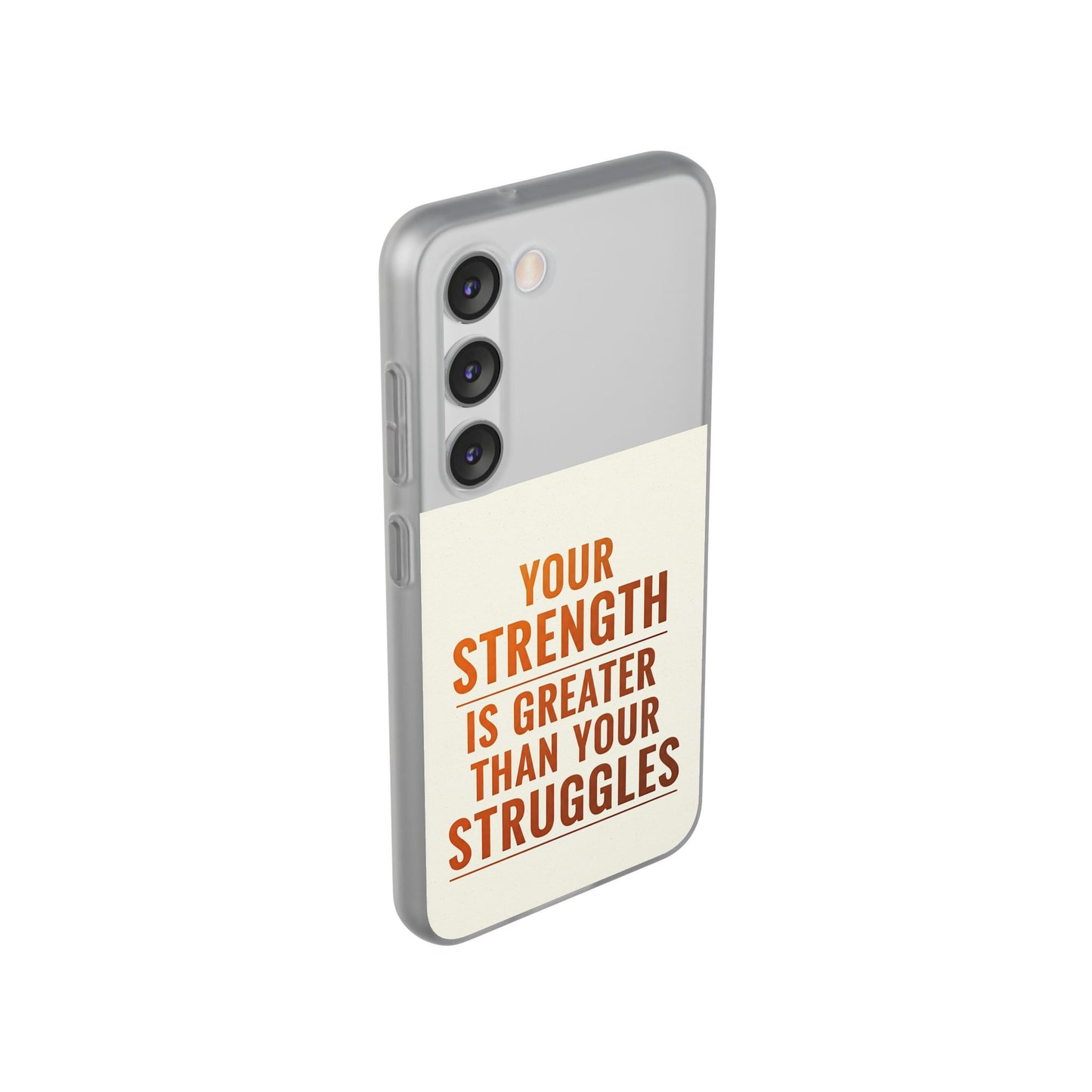 Inspirational Flexi Phone Case: Your Strength is Greater Than Your Struggles