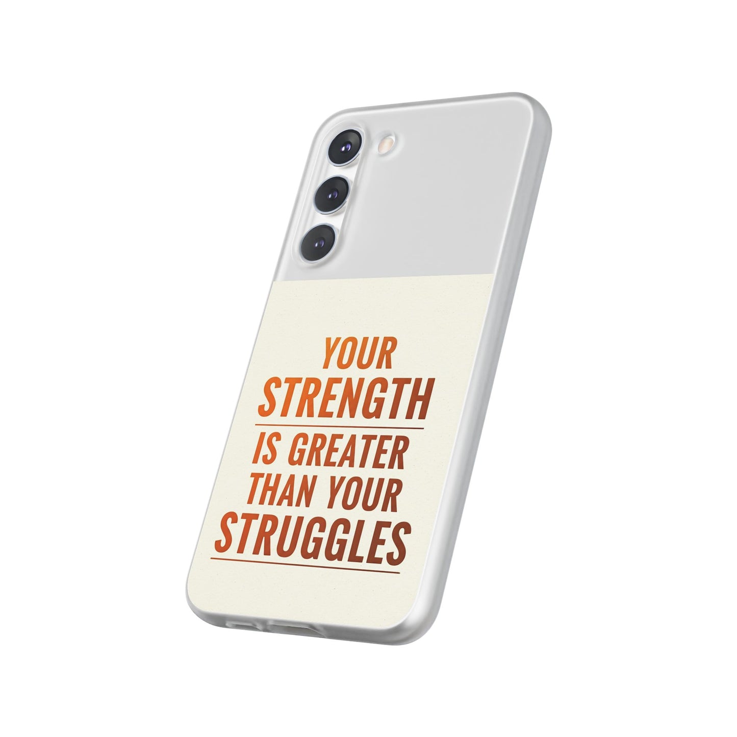 Inspirational Flexi Phone Case: Your Strength is Greater Than Your Struggles