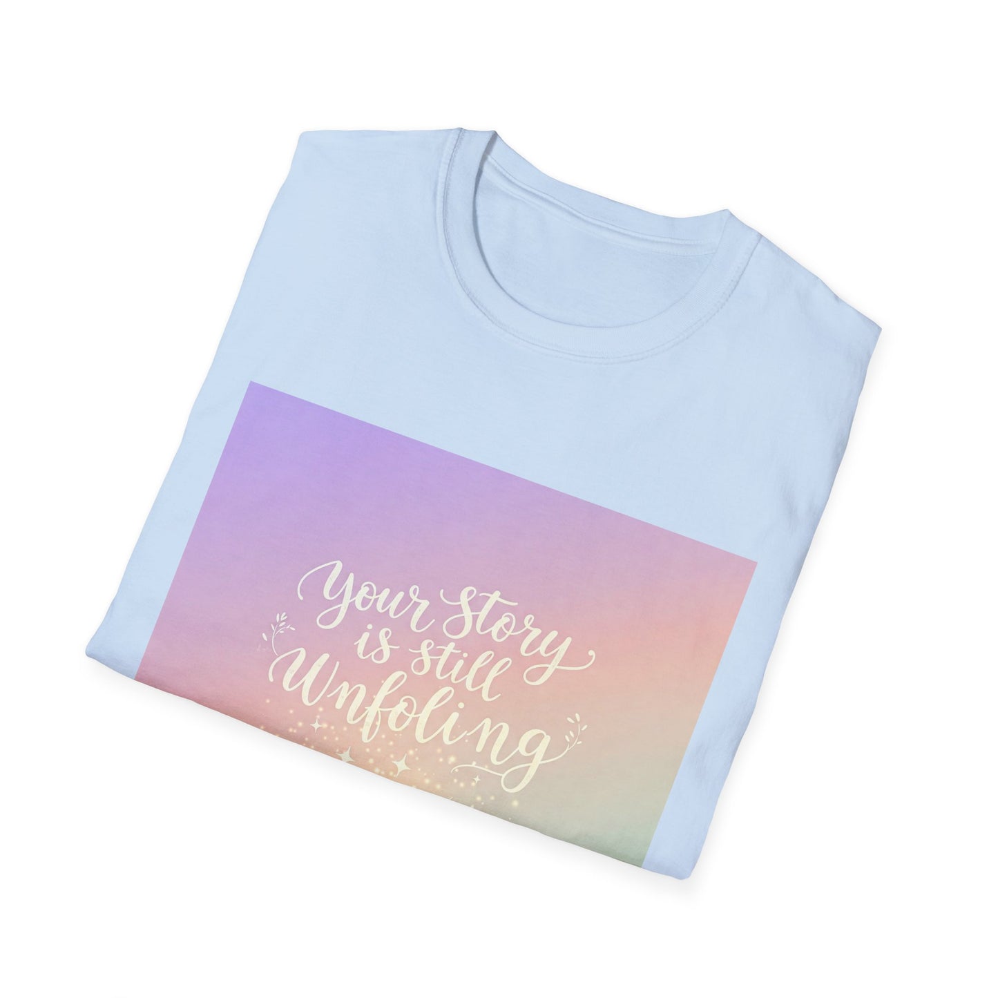 Your Story Is Still Unfolding T-Shirt | Inspirational Unisex Softstyle Tee