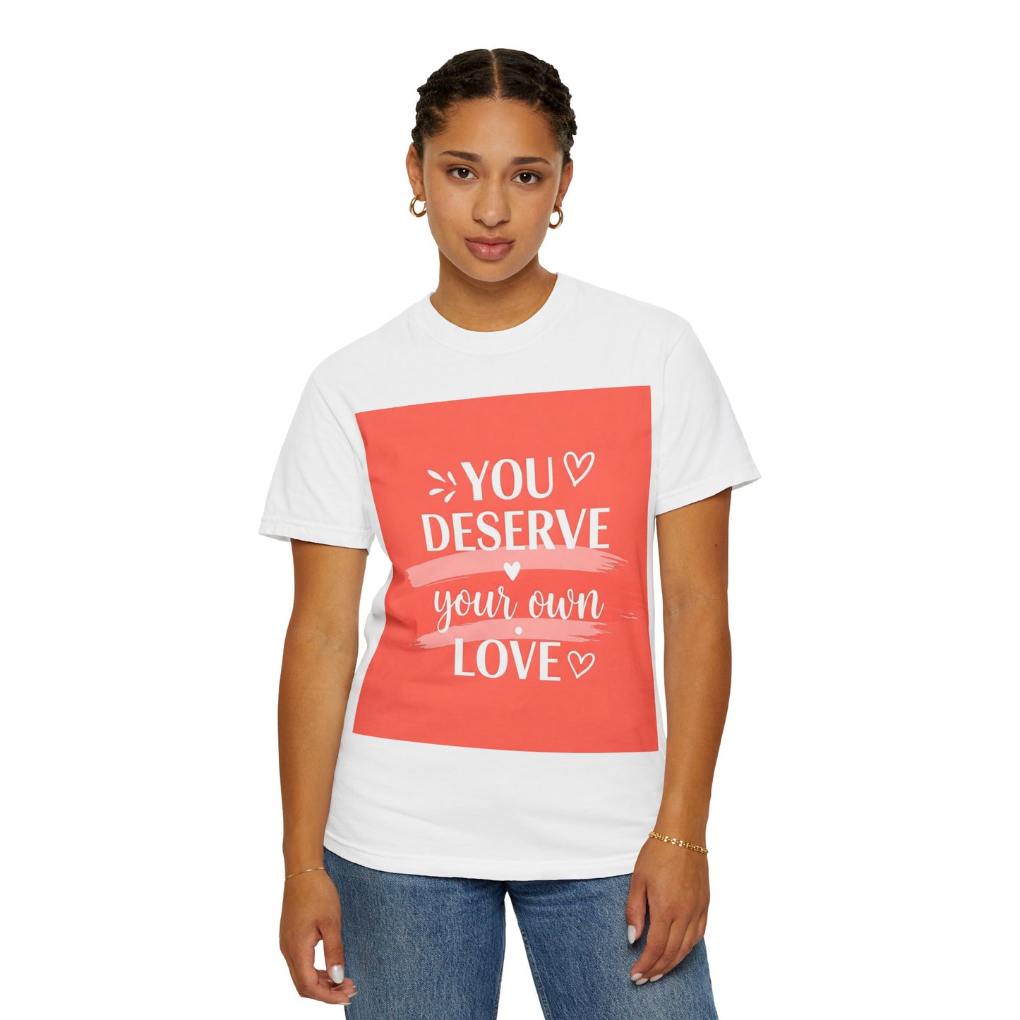 Front Print Design "You Deserve Your Own Love" T-Shirt